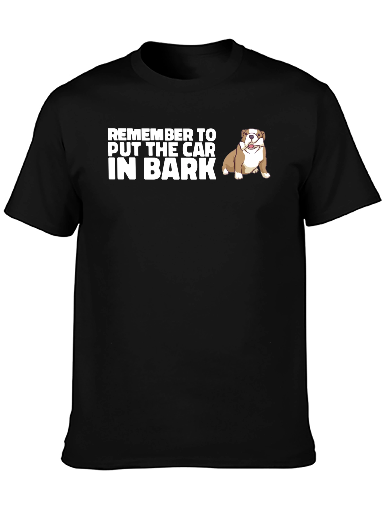 Remember to Put The Car In Bark Dog T-Shirt