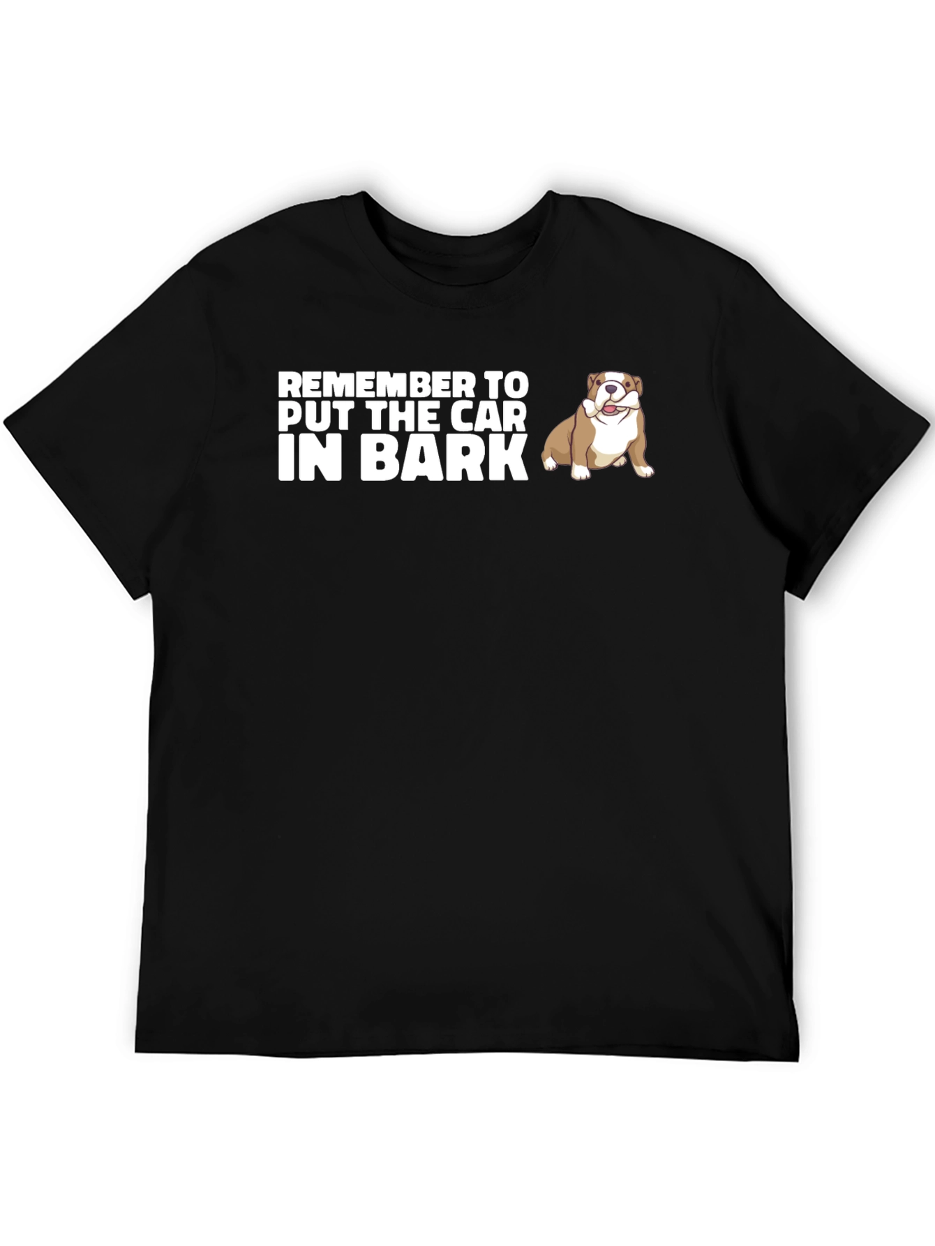Remember to Put The Car In Bark Dog T-Shirt
