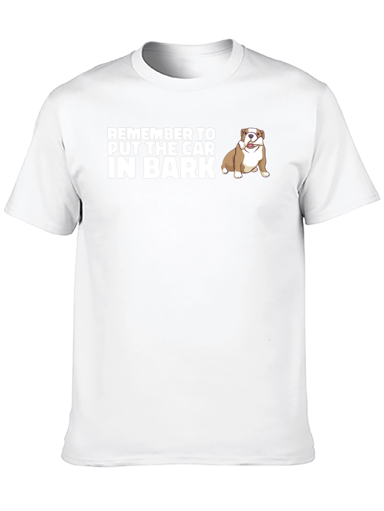 Remember to Put The Car In Bark Dog T-Shirt
