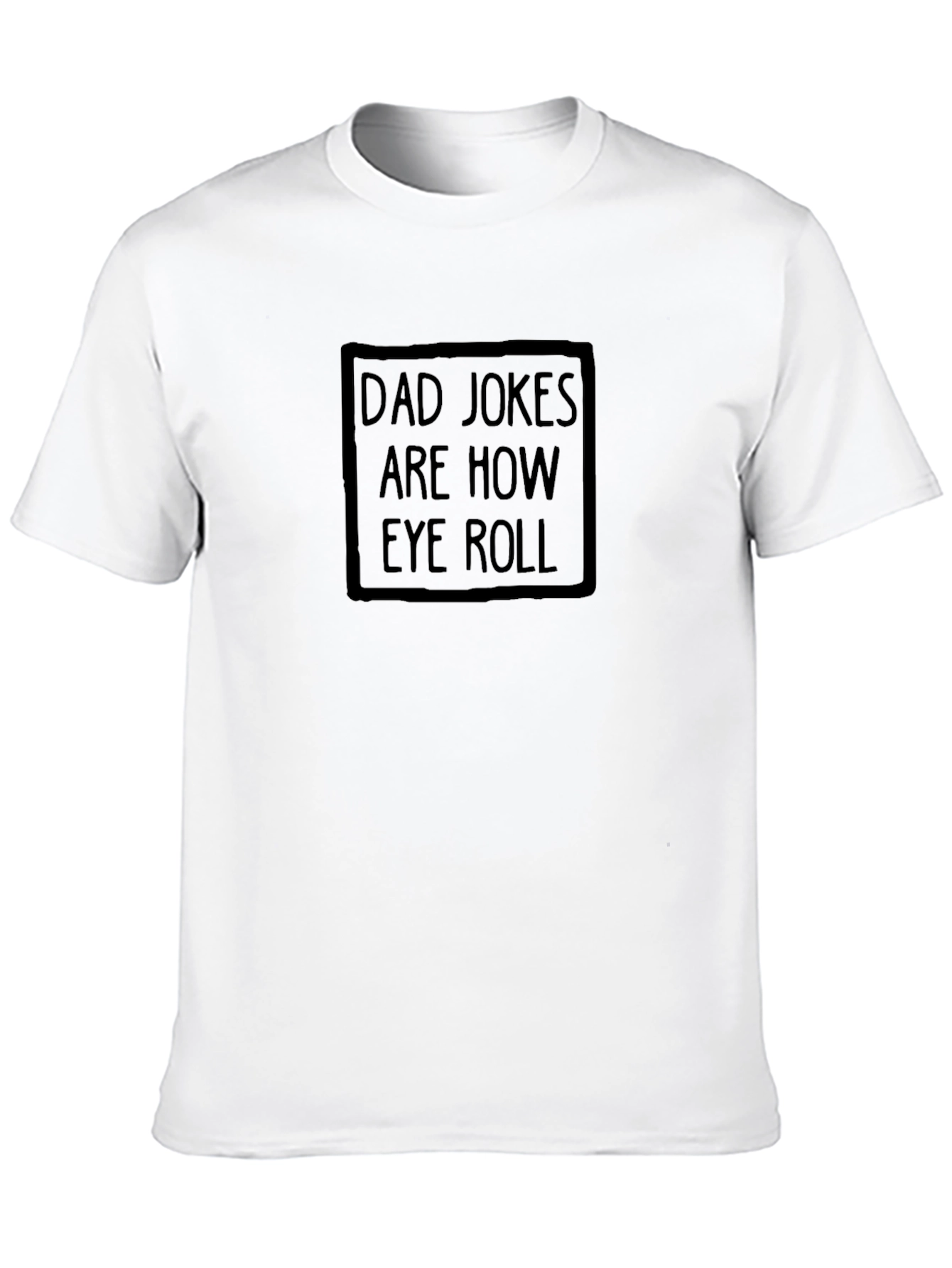 Dad Jokes Are How Eye Roll T-Shirt