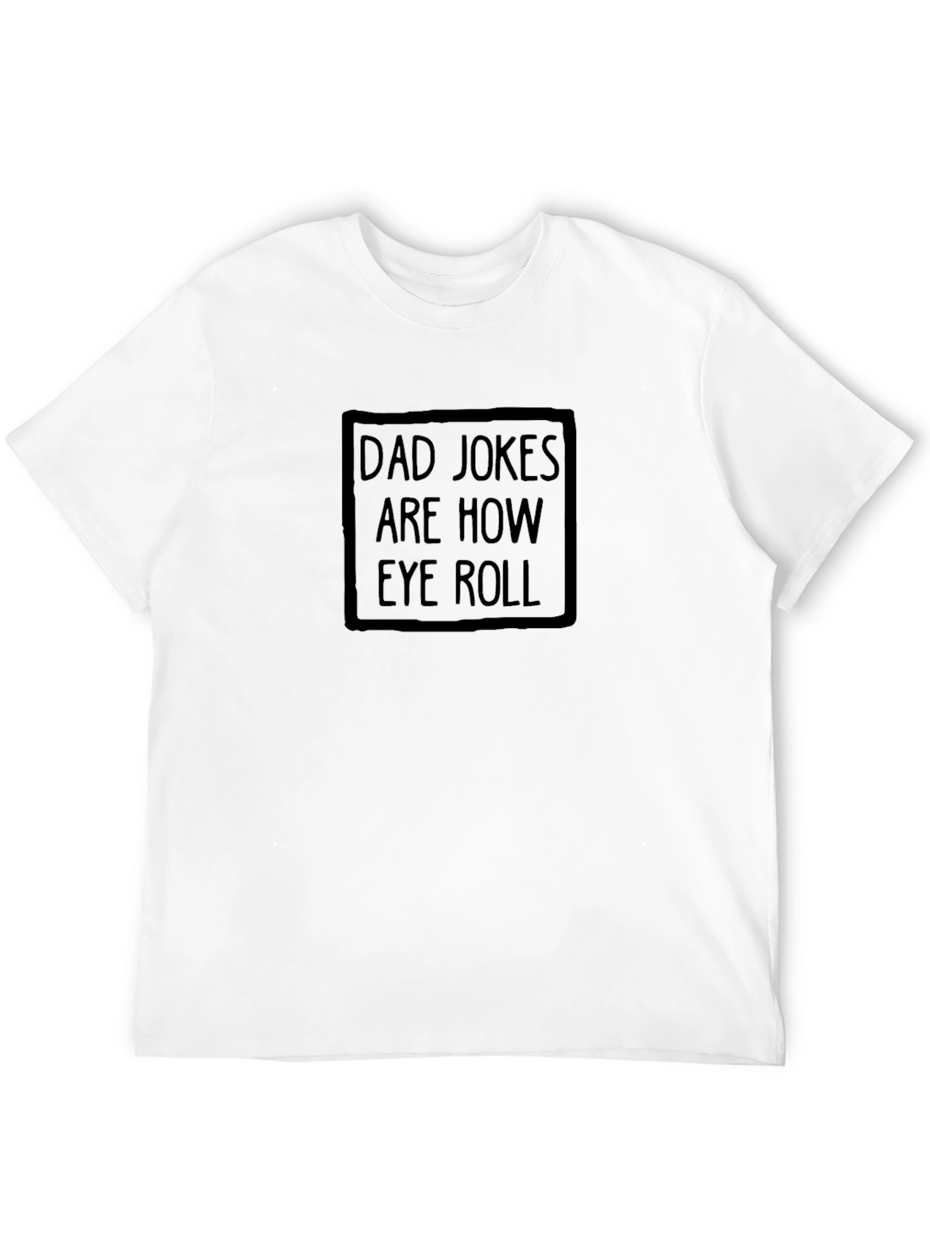 Dad Jokes Are How Eye Roll T-Shirt