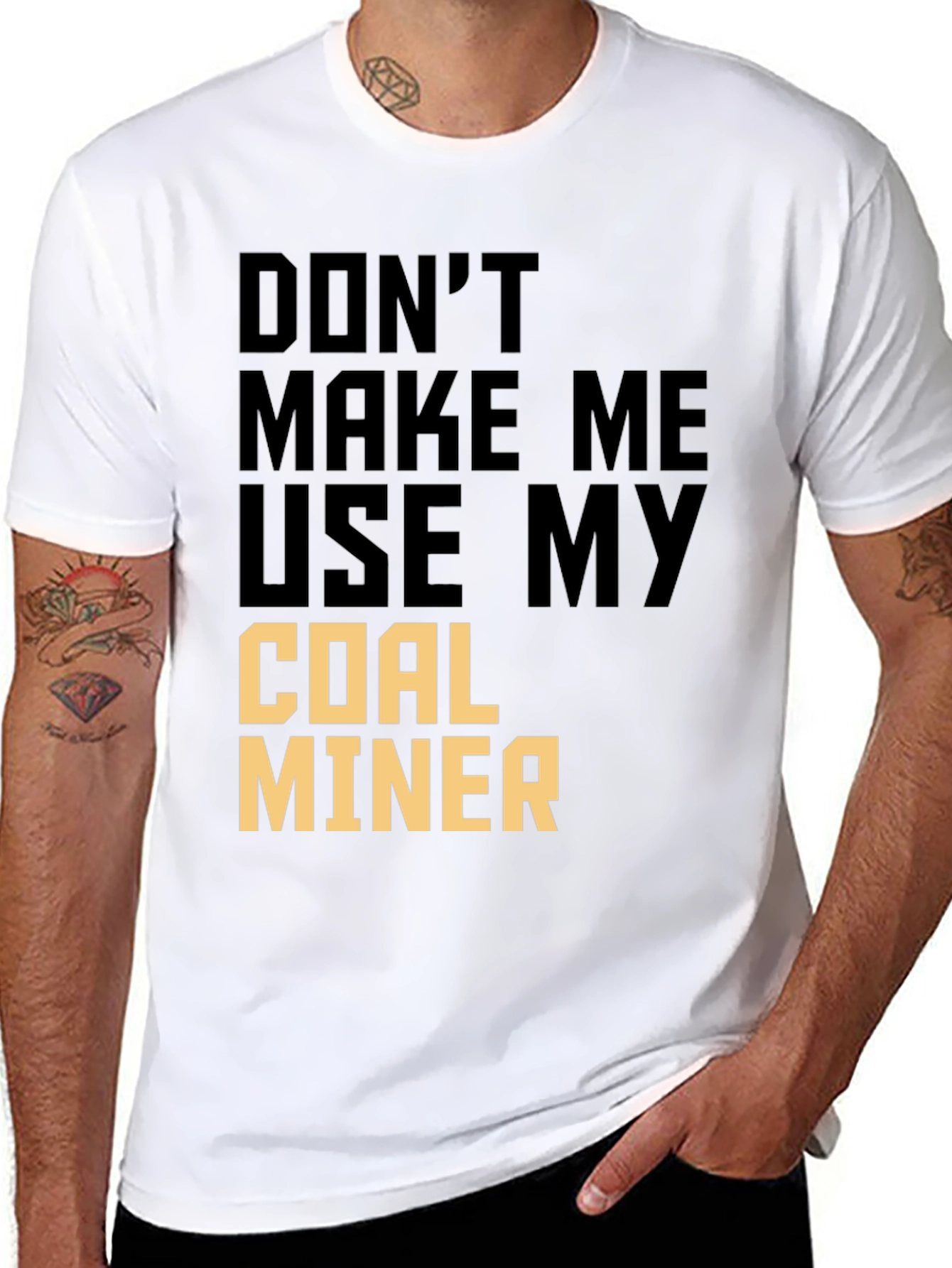 Dont Make Me Use My Coal Miner T-Shirt