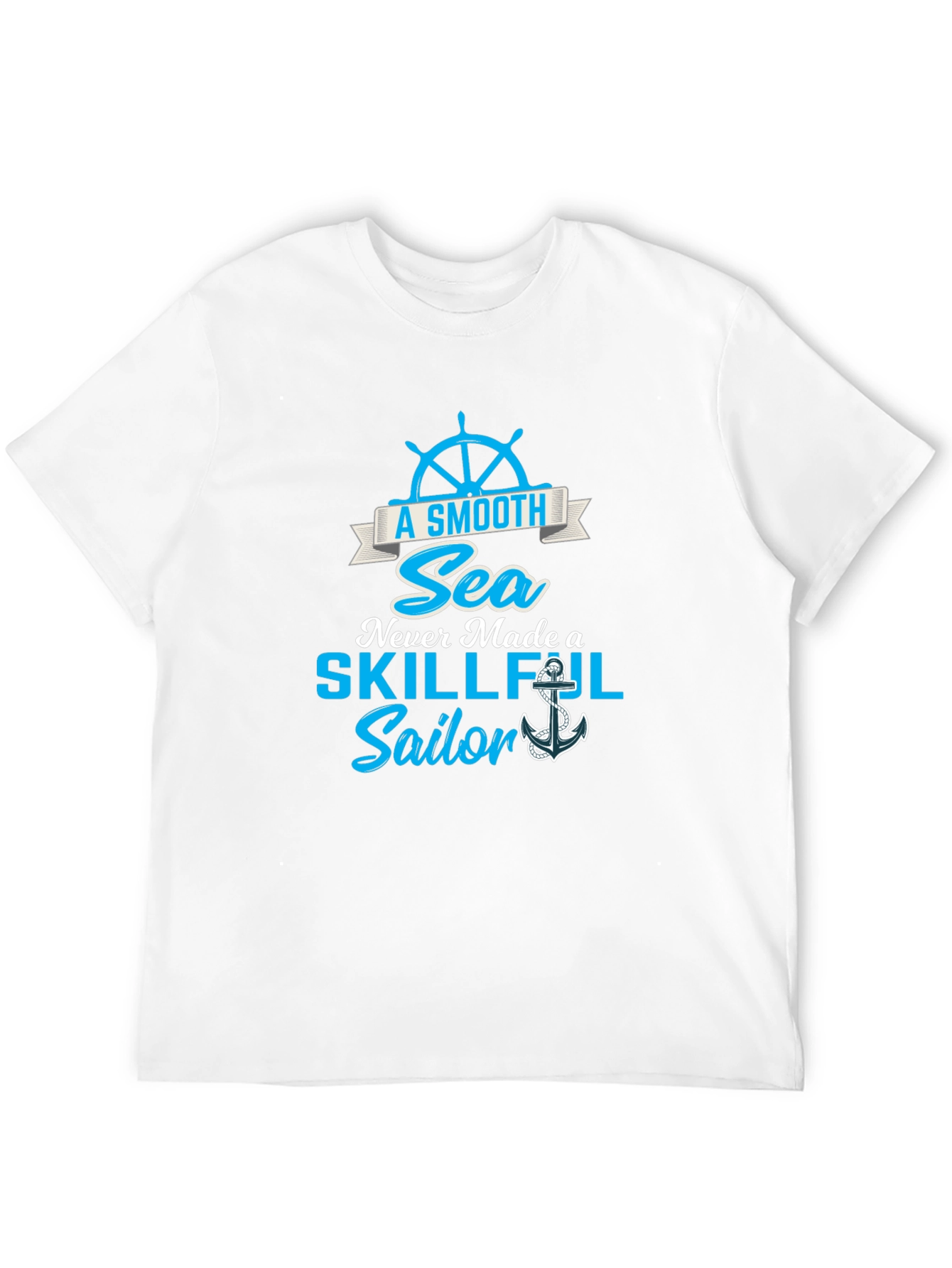 Smooth Sea Never Made a Skillful Sailor Tee