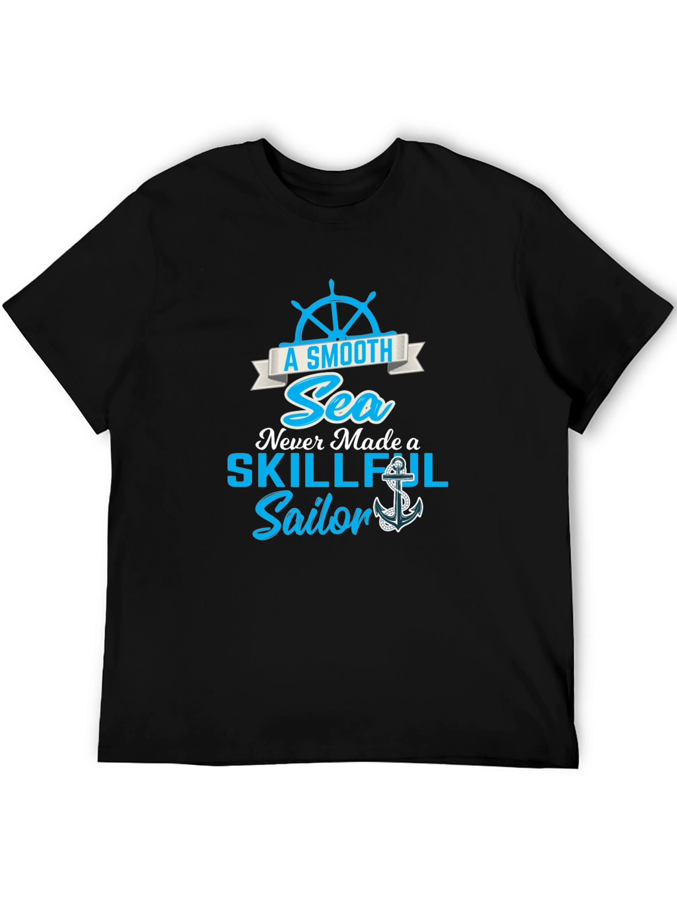 Smooth Sea Never Made a Skillful Sailor Tee