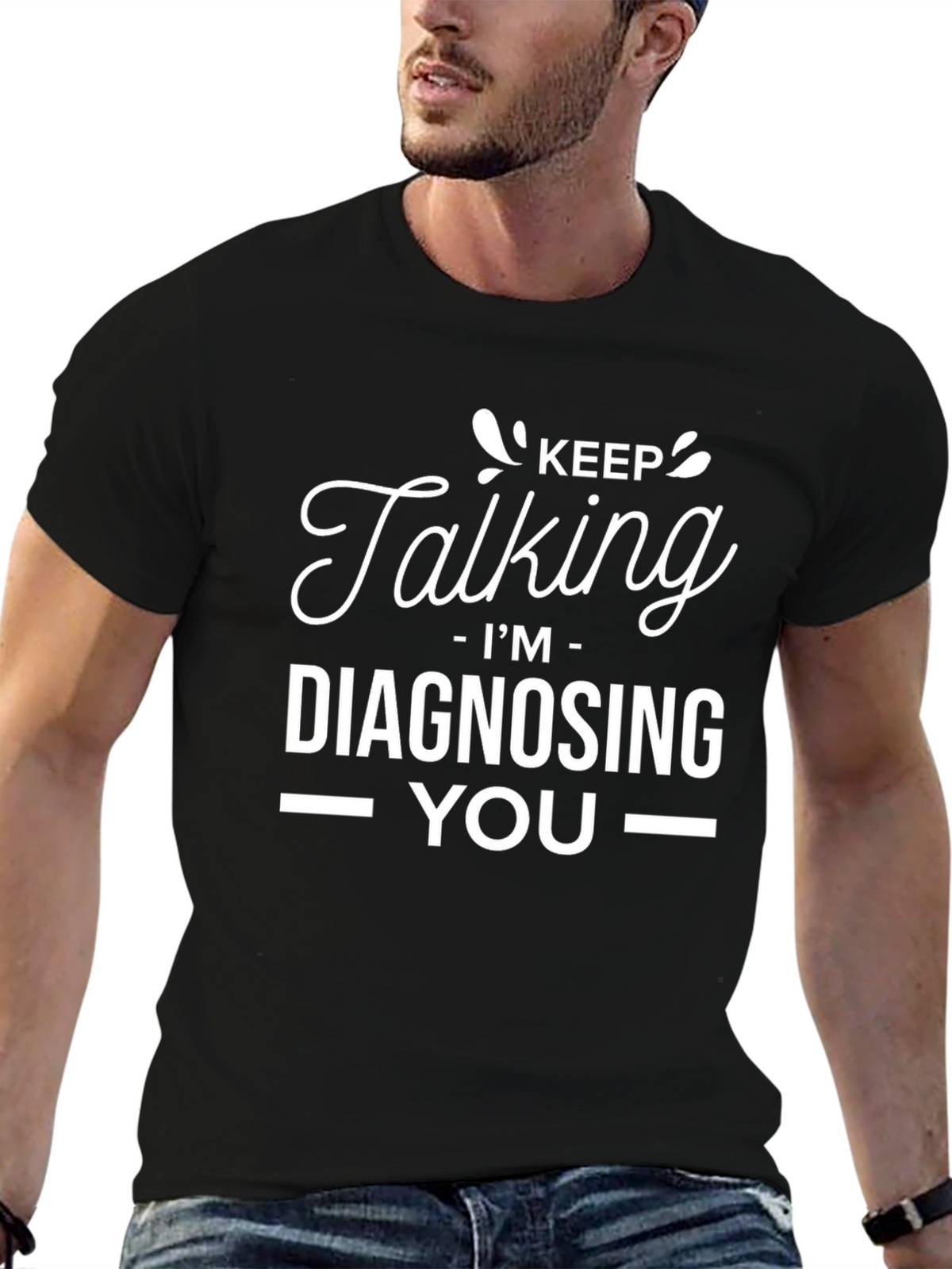 Keep Talking Im Diagnosing You - Graphic Tee