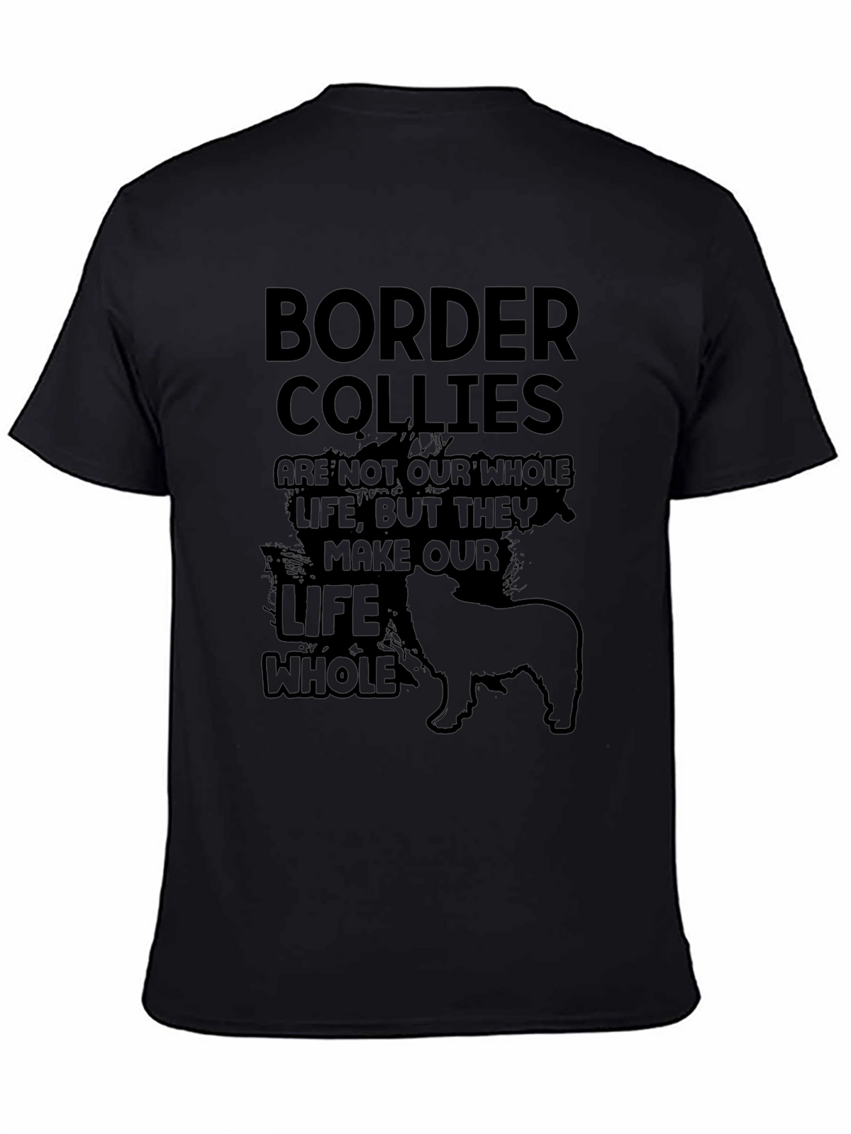 Border Collie T-Shirt: They Make Our Life Whole