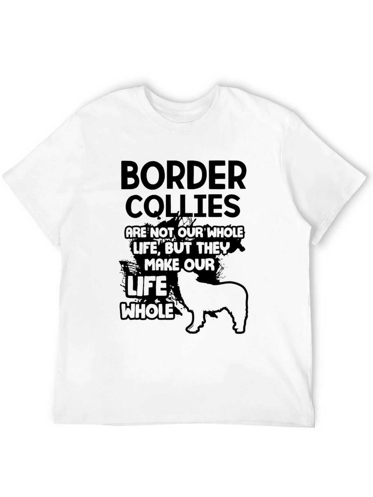 Border Collie T-Shirt: They Make Our Life Whole