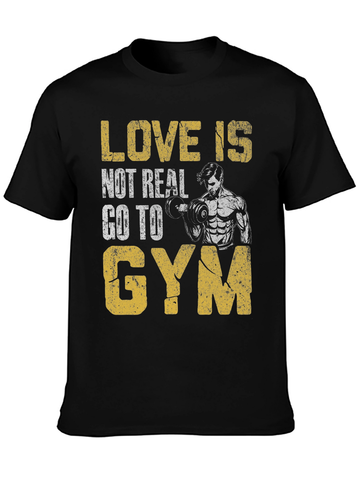 Love is Not Real Gym T-Shirt