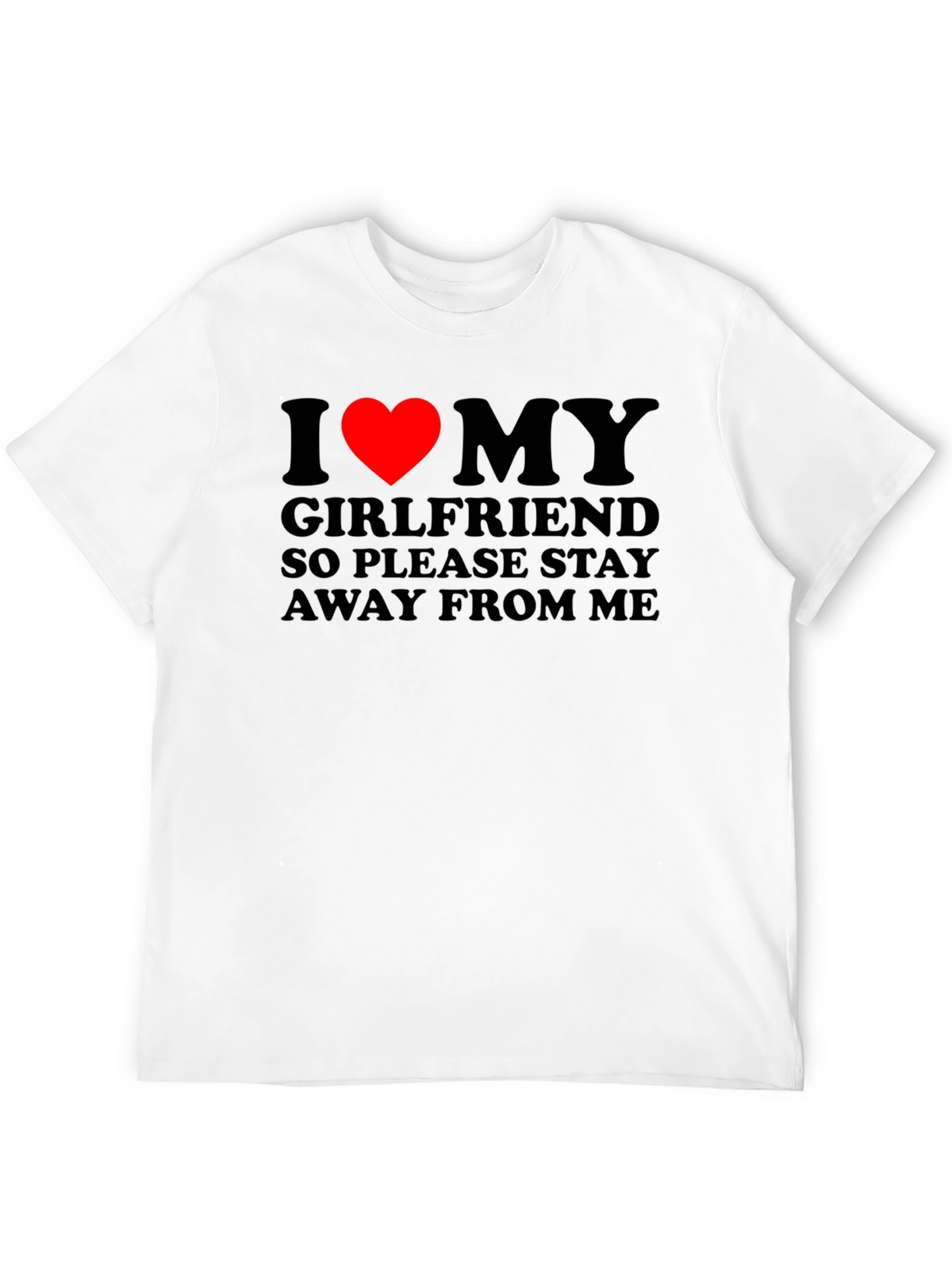 I Love My Girlfriend T-Shirt: Stay Away!