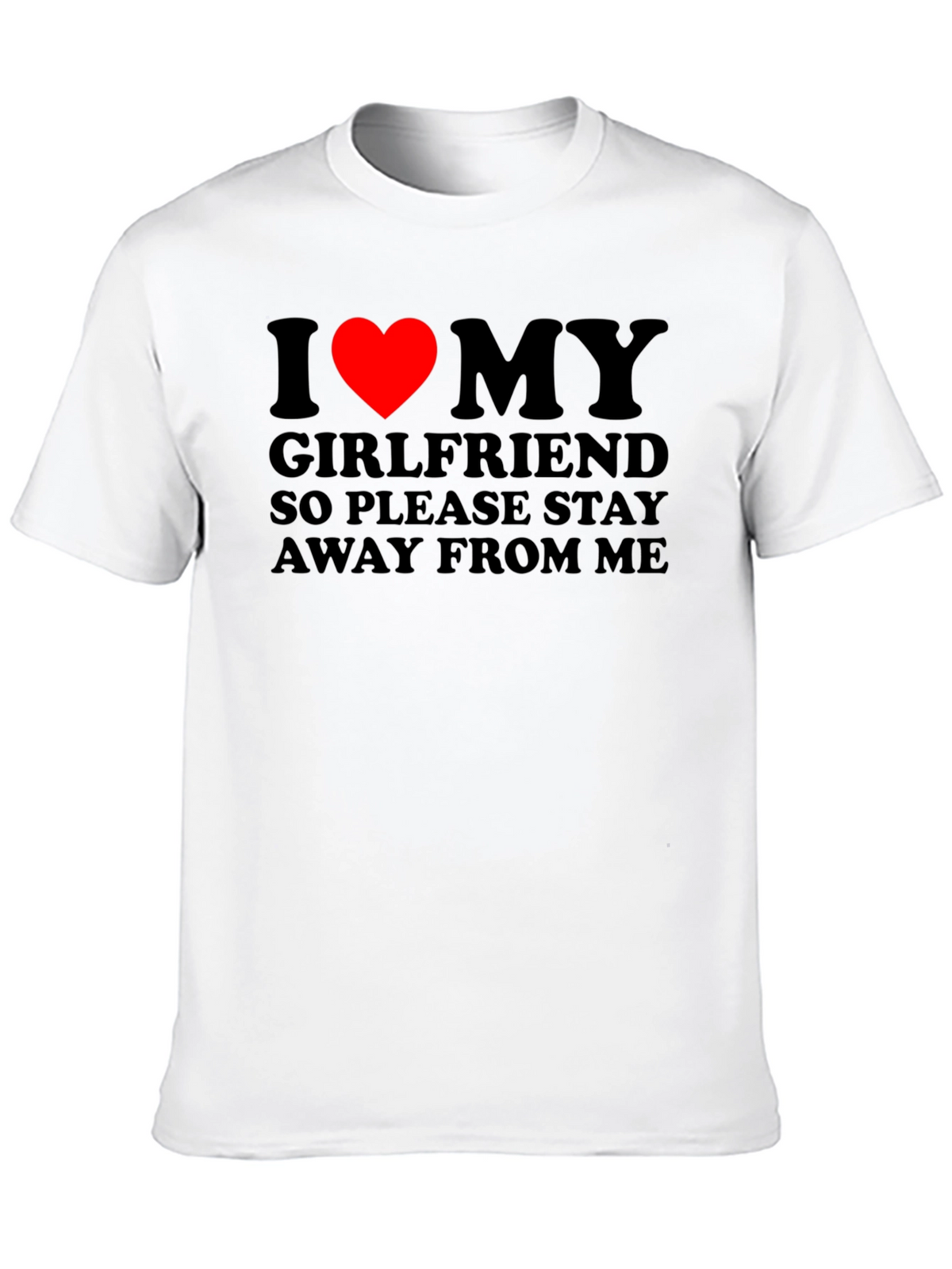 I Love My Girlfriend T-Shirt: Stay Away!