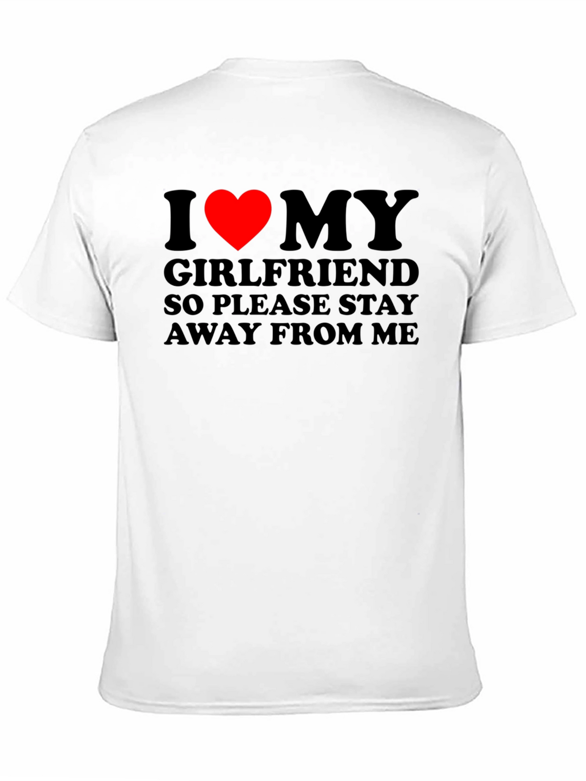 I Love My Girlfriend T-Shirt: Stay Away!