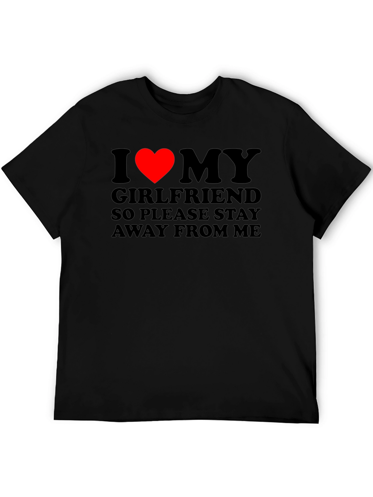 I Love My Girlfriend T-Shirt: Stay Away!