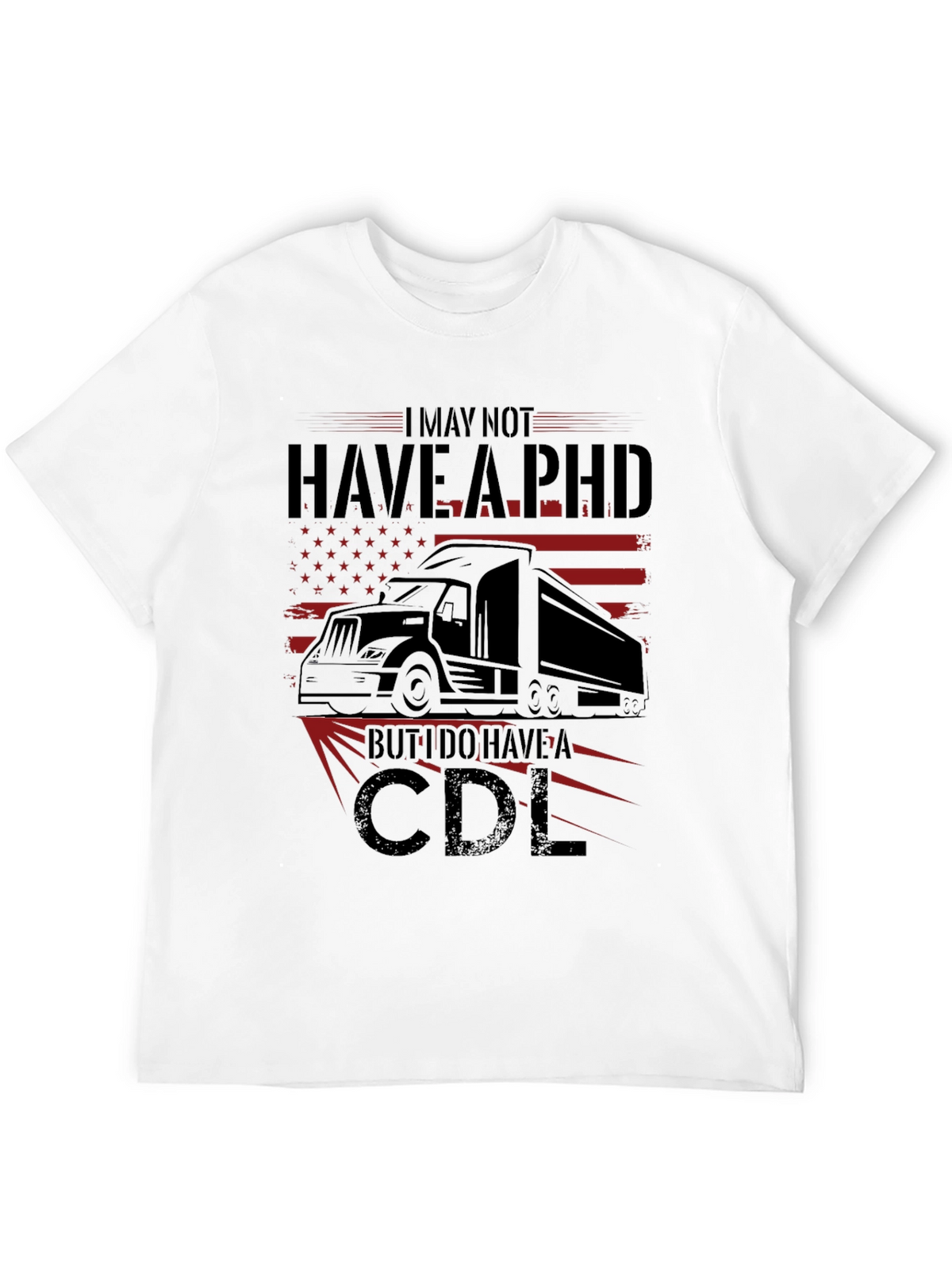 I May Not Have a PHD CDL T-Shirt Trucker