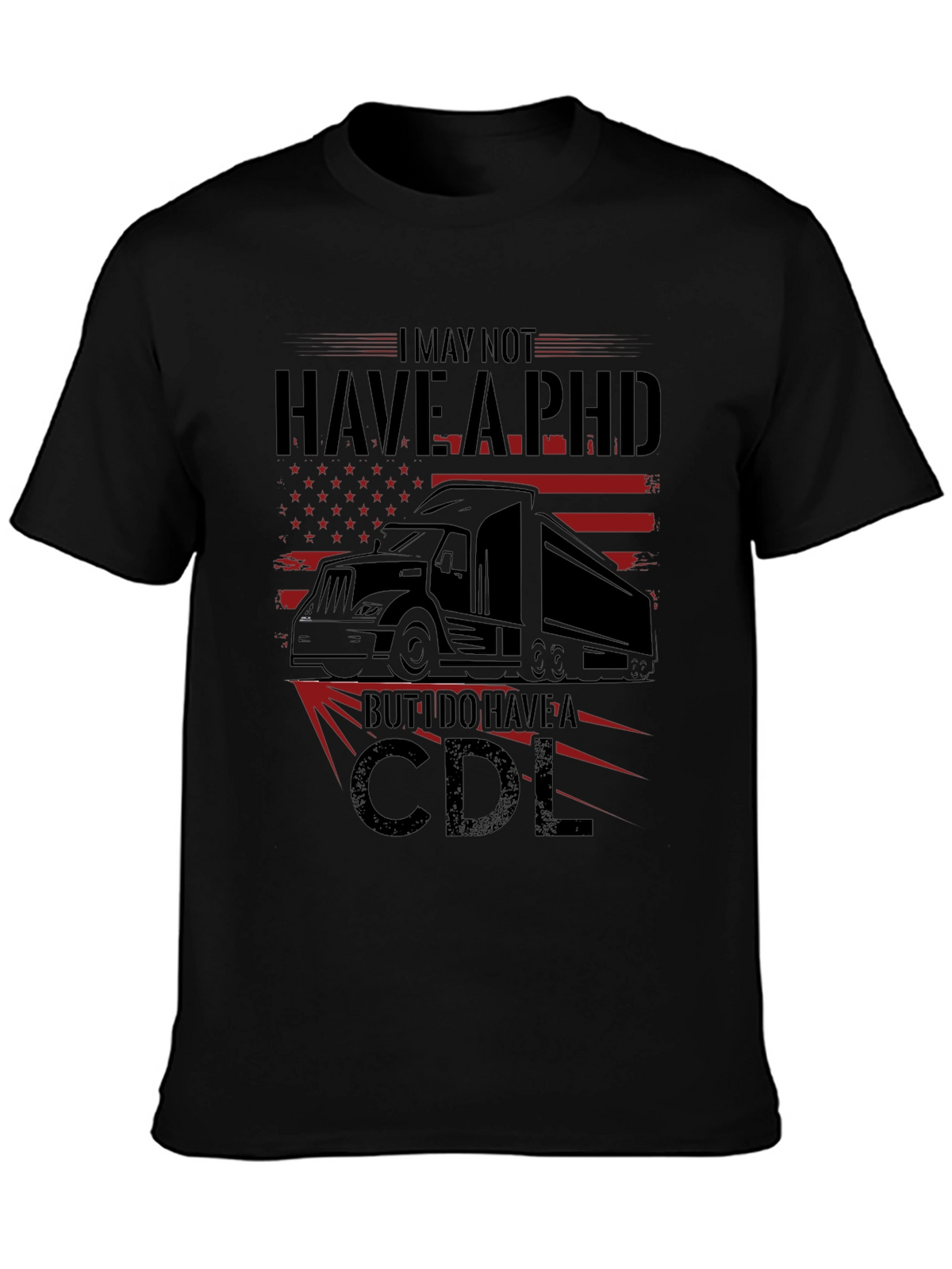 I May Not Have a PHD CDL T-Shirt Trucker