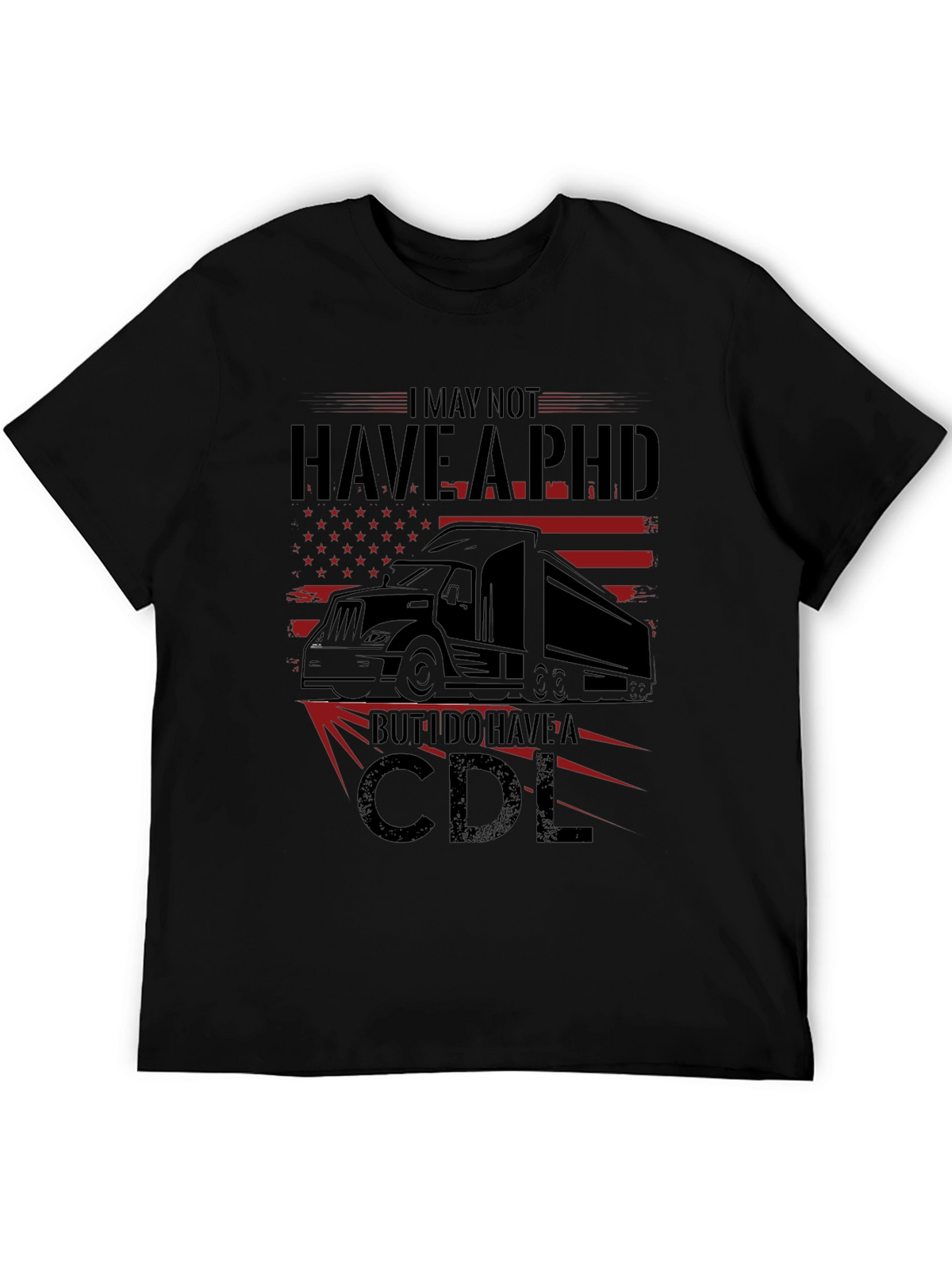 I May Not Have a PHD CDL T-Shirt Trucker