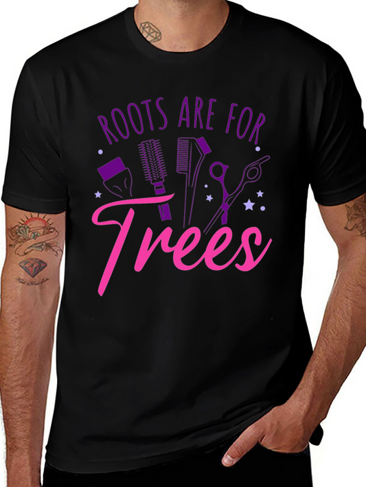 Roots Are For Trees T-Shirt Funny Hairdresser Tee