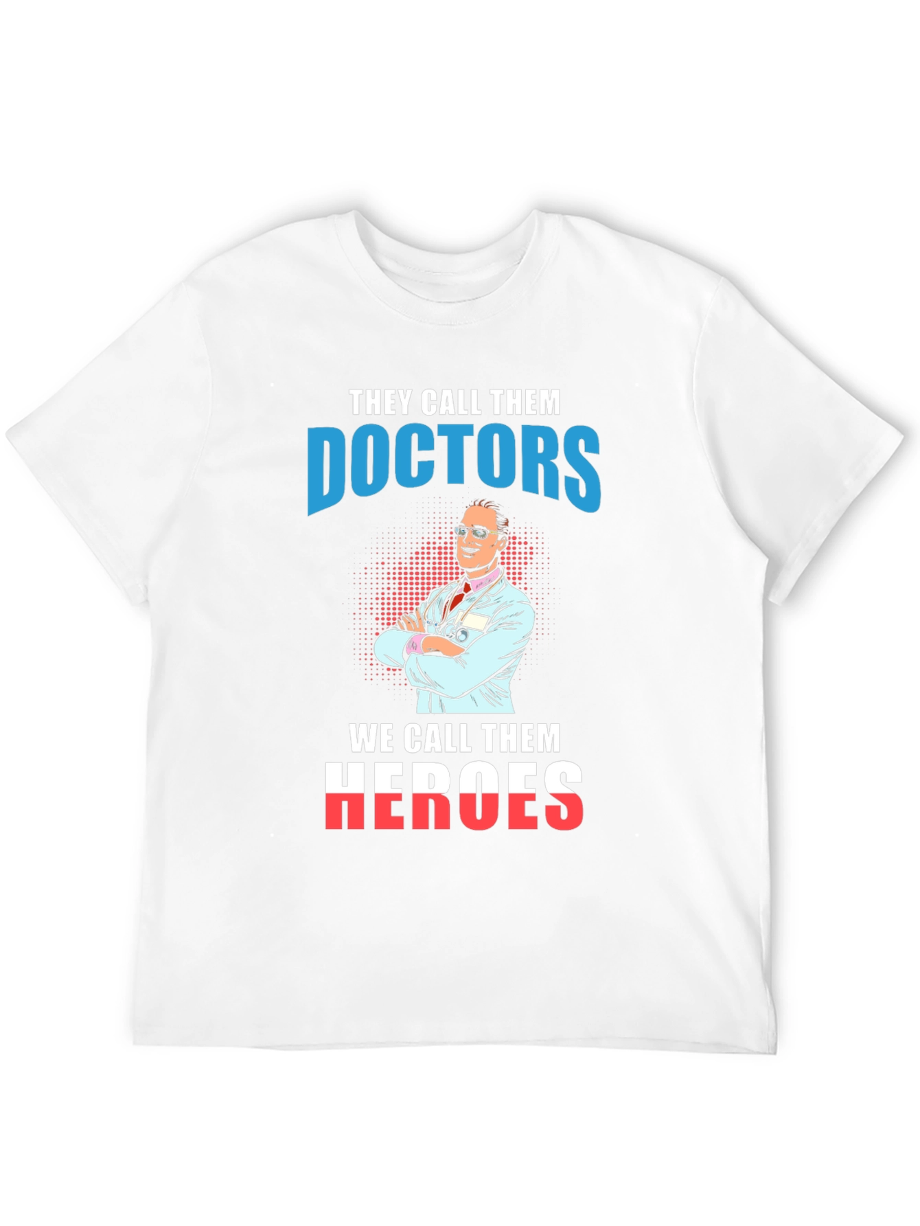 Doctors are Heroes Graphic T-Shirt