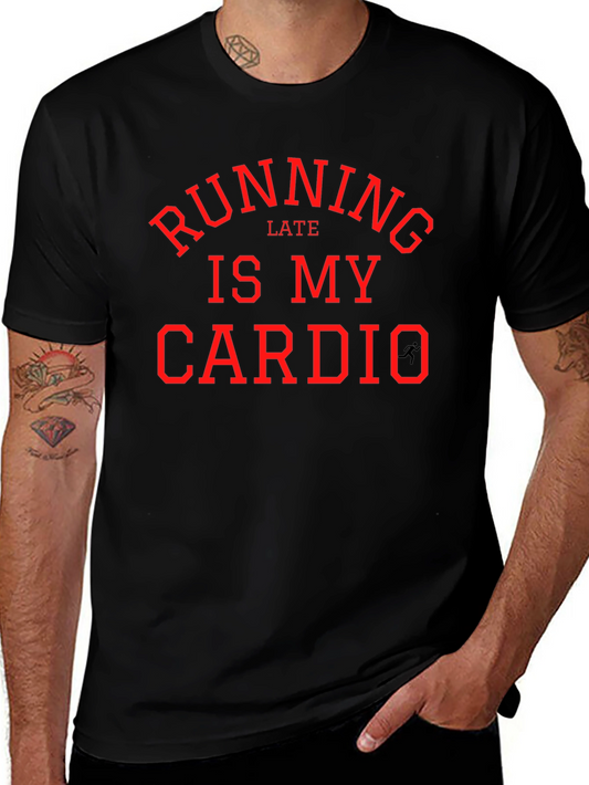 Running Late is My Cardio - Funny Workout T-Shirt