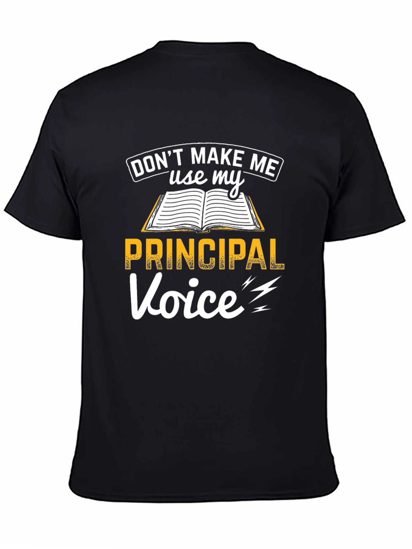 Dont Make Me Use My Principal Voice T-Shirt