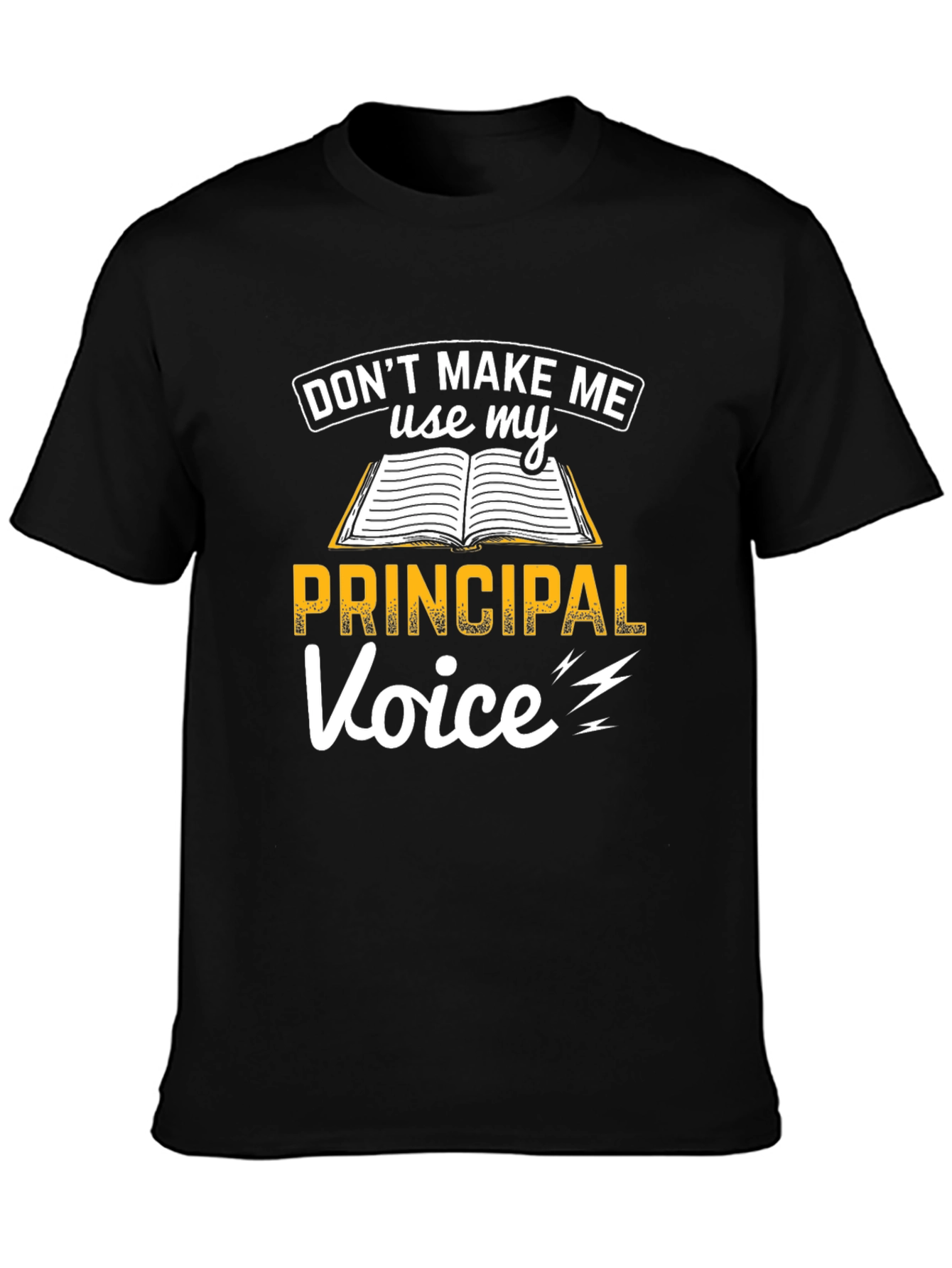 Dont Make Me Use My Principal Voice T-Shirt