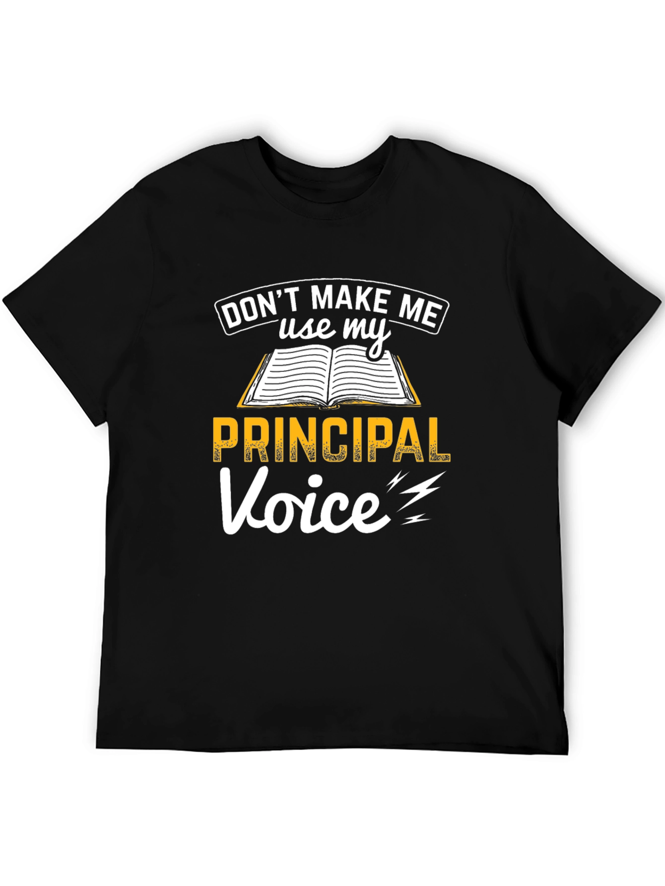 Dont Make Me Use My Principal Voice T-Shirt
