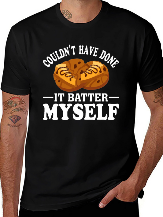 Funny Baking T-Shirt - Couldnt Have Done It Batter Myself!