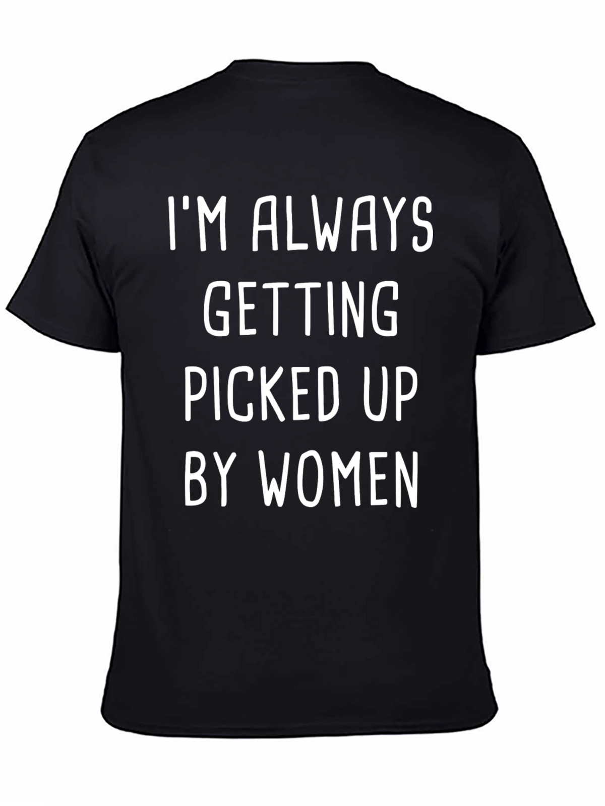 Funny Mens T-Shirt: Im Always Picked Up By Women