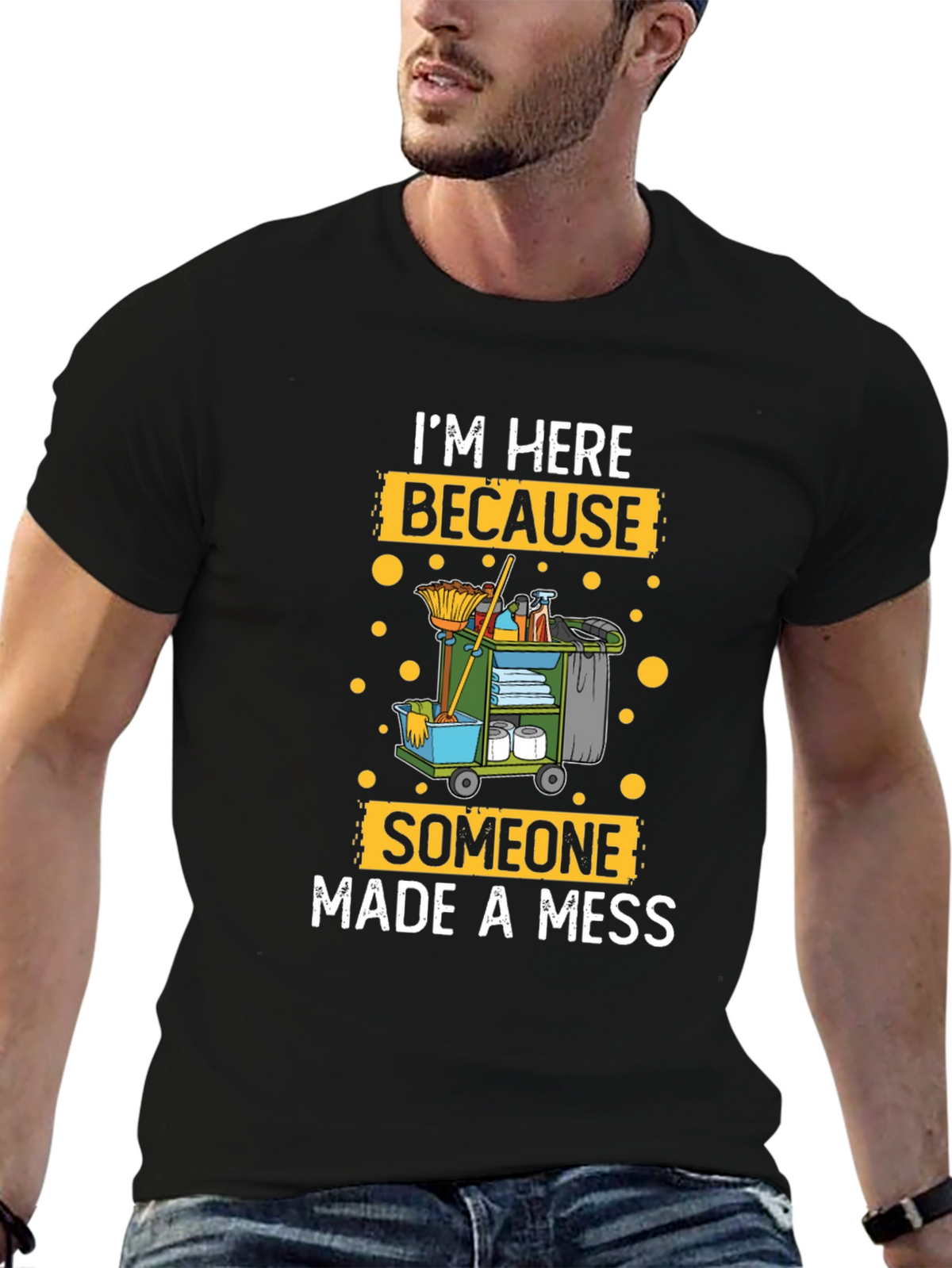 Im Here Because Someone Made A Mess Cleaning T-Shirt