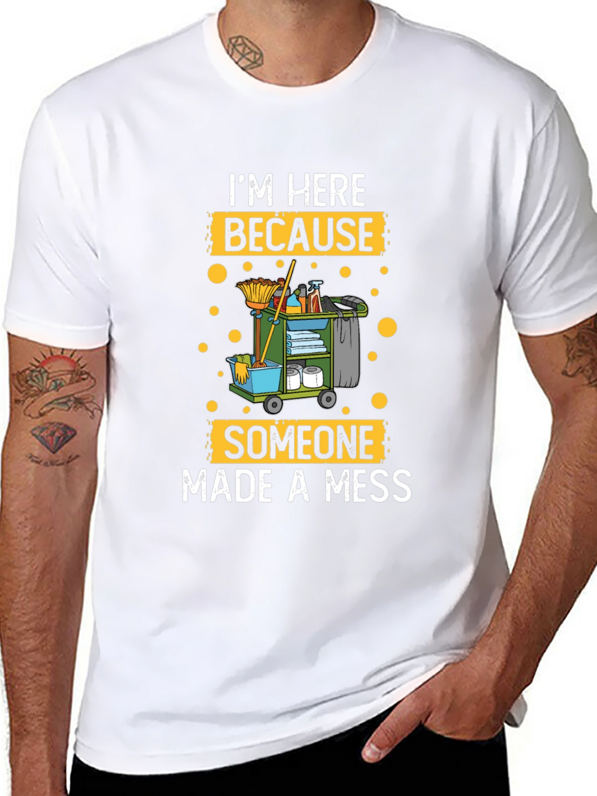 Im Here Because Someone Made A Mess Cleaning T-Shirt