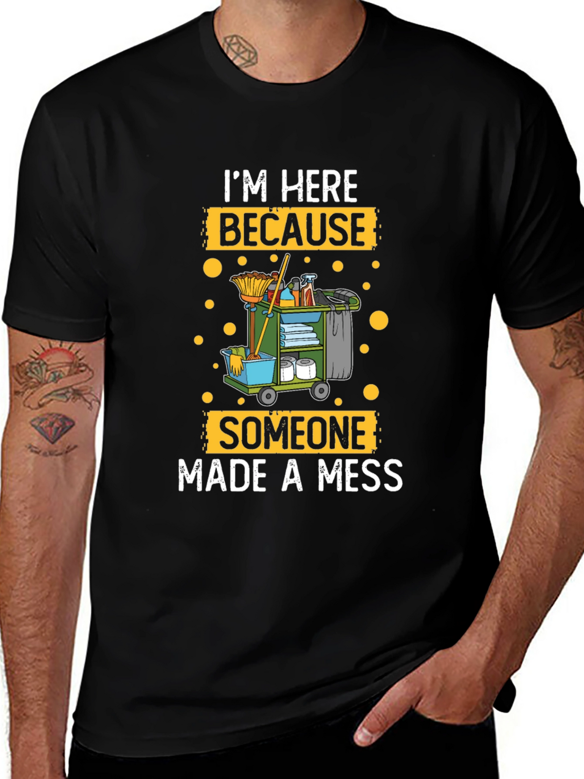 Im Here Because Someone Made A Mess Cleaning T-Shirt