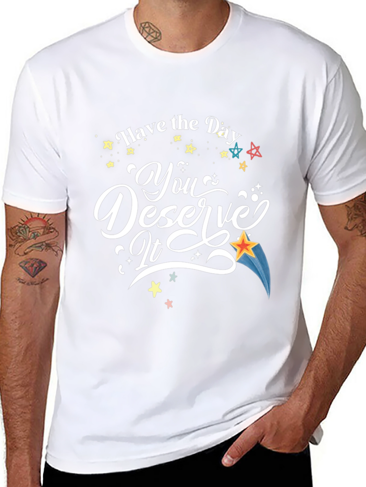 Have the Day You Deserve It T-Shirt