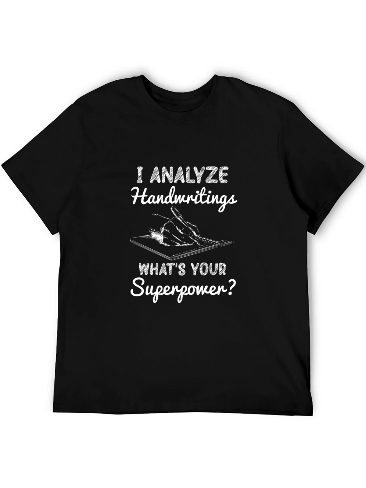 I Analyze Handwritings T-Shirt - Superpower Graphic Tee