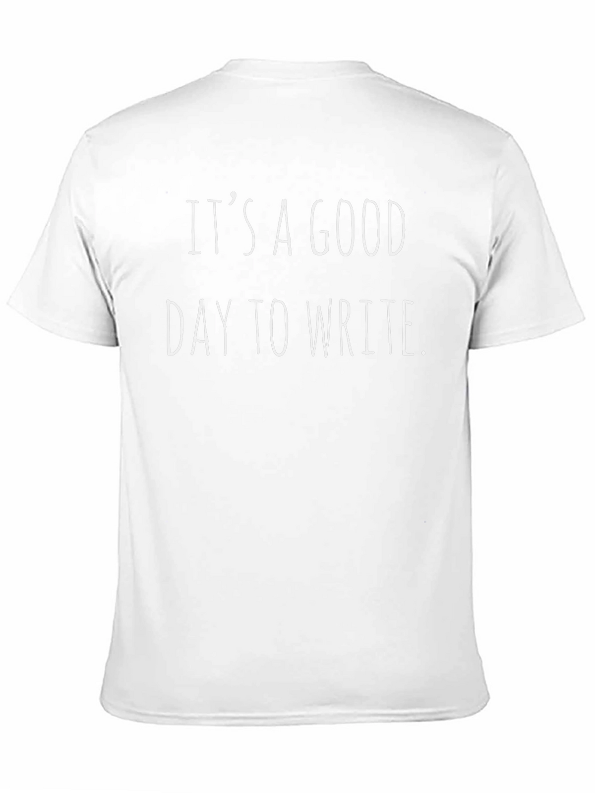 Its a Good Day to Write T-Shirt