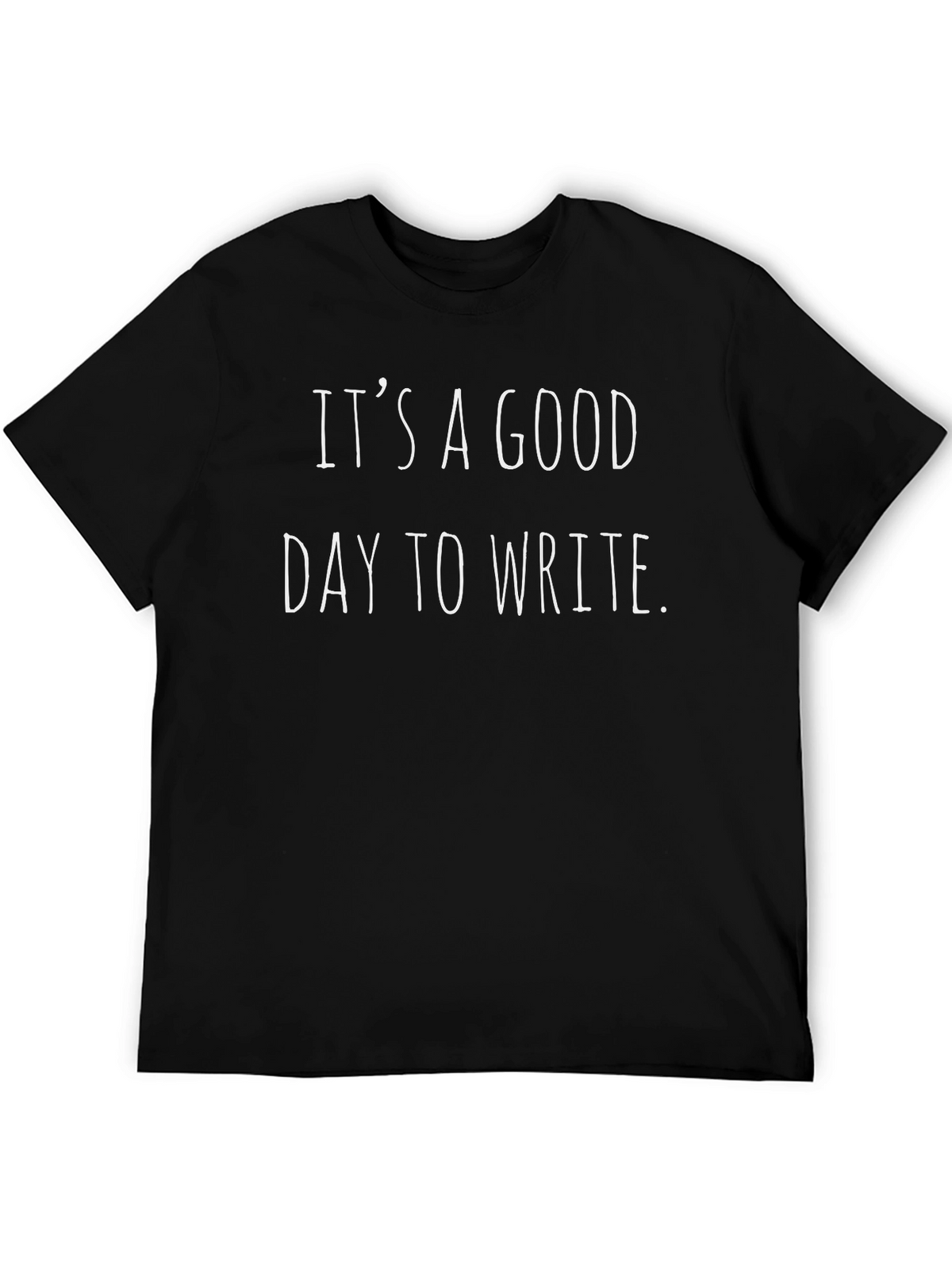 Its a Good Day to Write T-Shirt