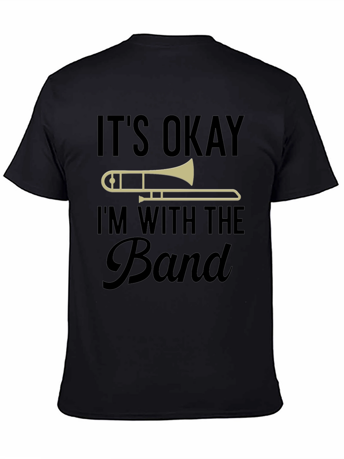 Its Okay Im With The Band Trombone T-Shirt