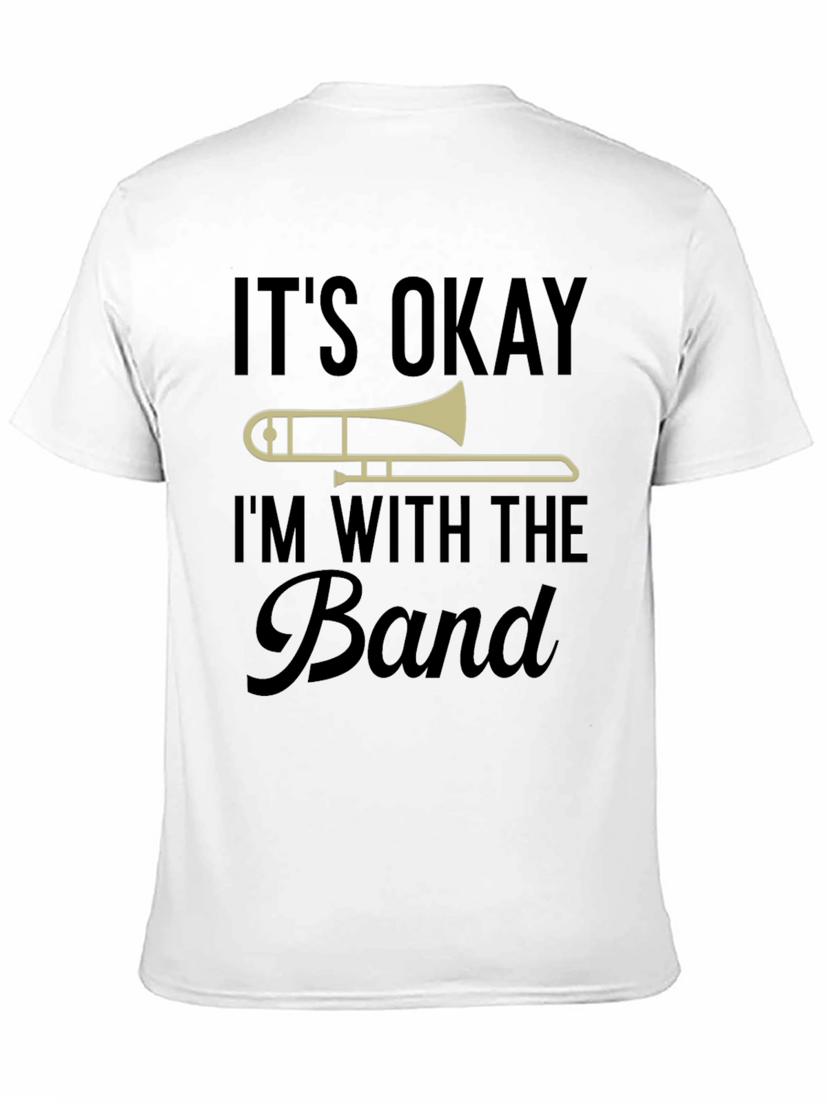 Its Okay Im With The Band Trombone T-Shirt