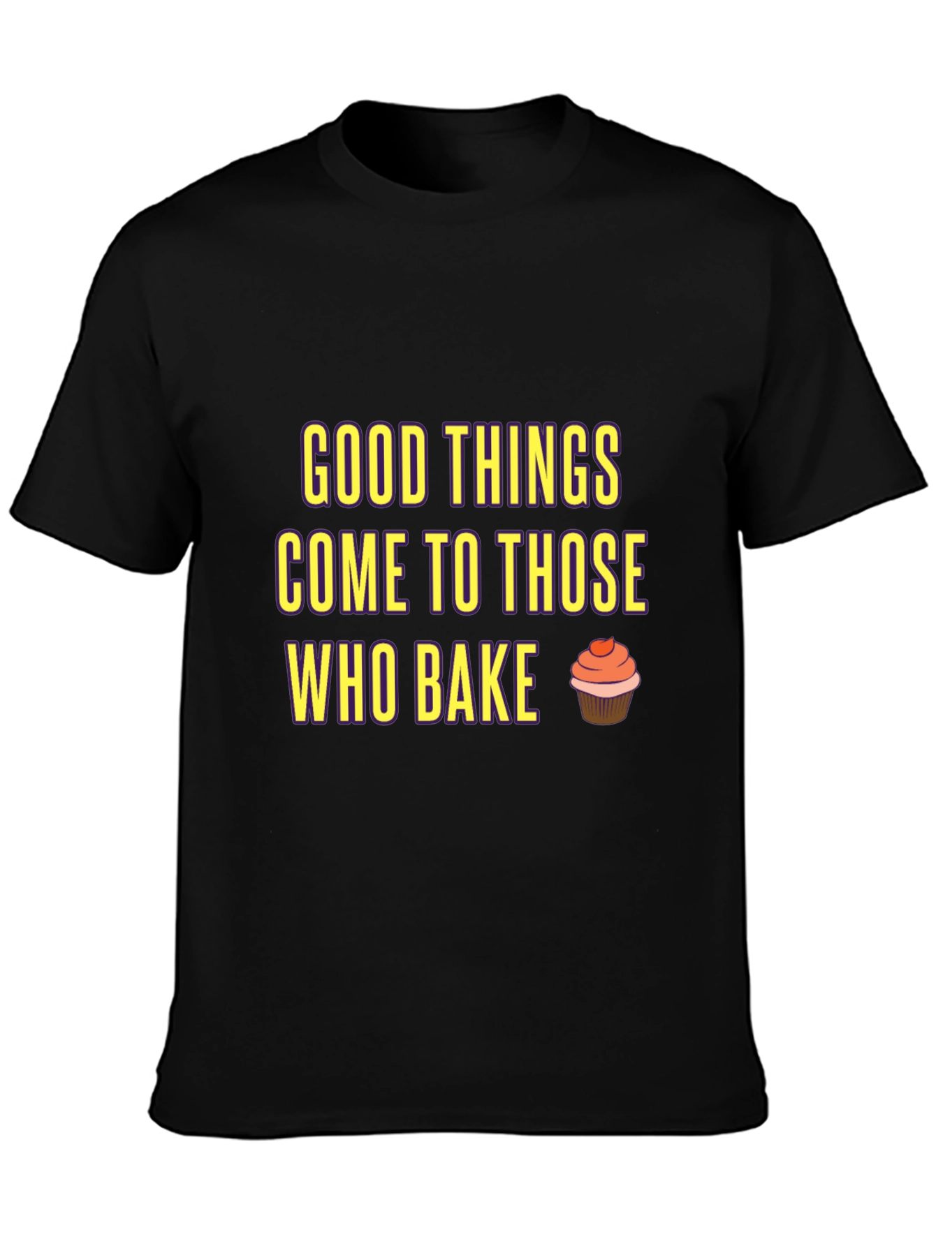 Baking T-Shirt: Good Things Come to Those Who Bake