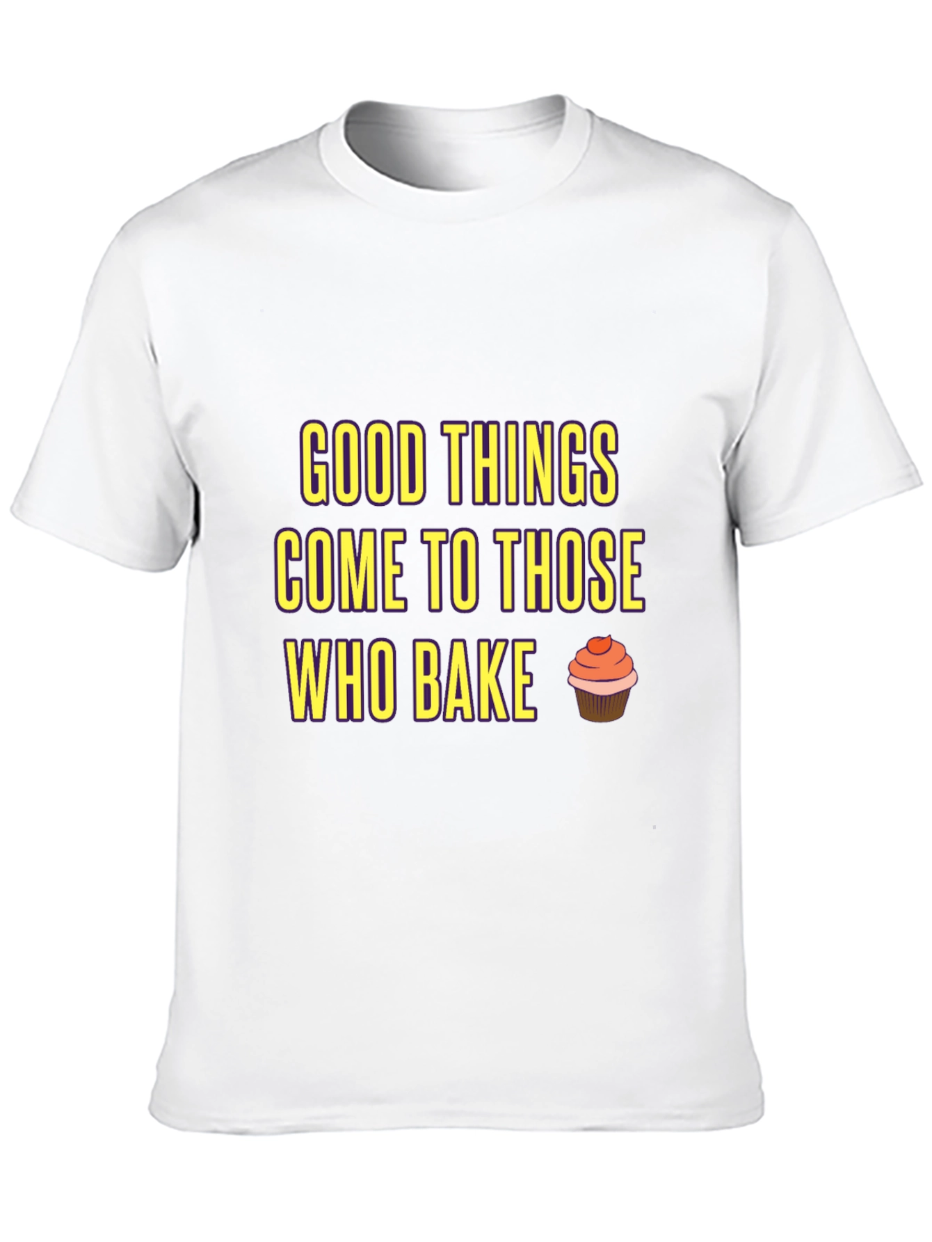Baking T-Shirt: Good Things Come to Those Who Bake