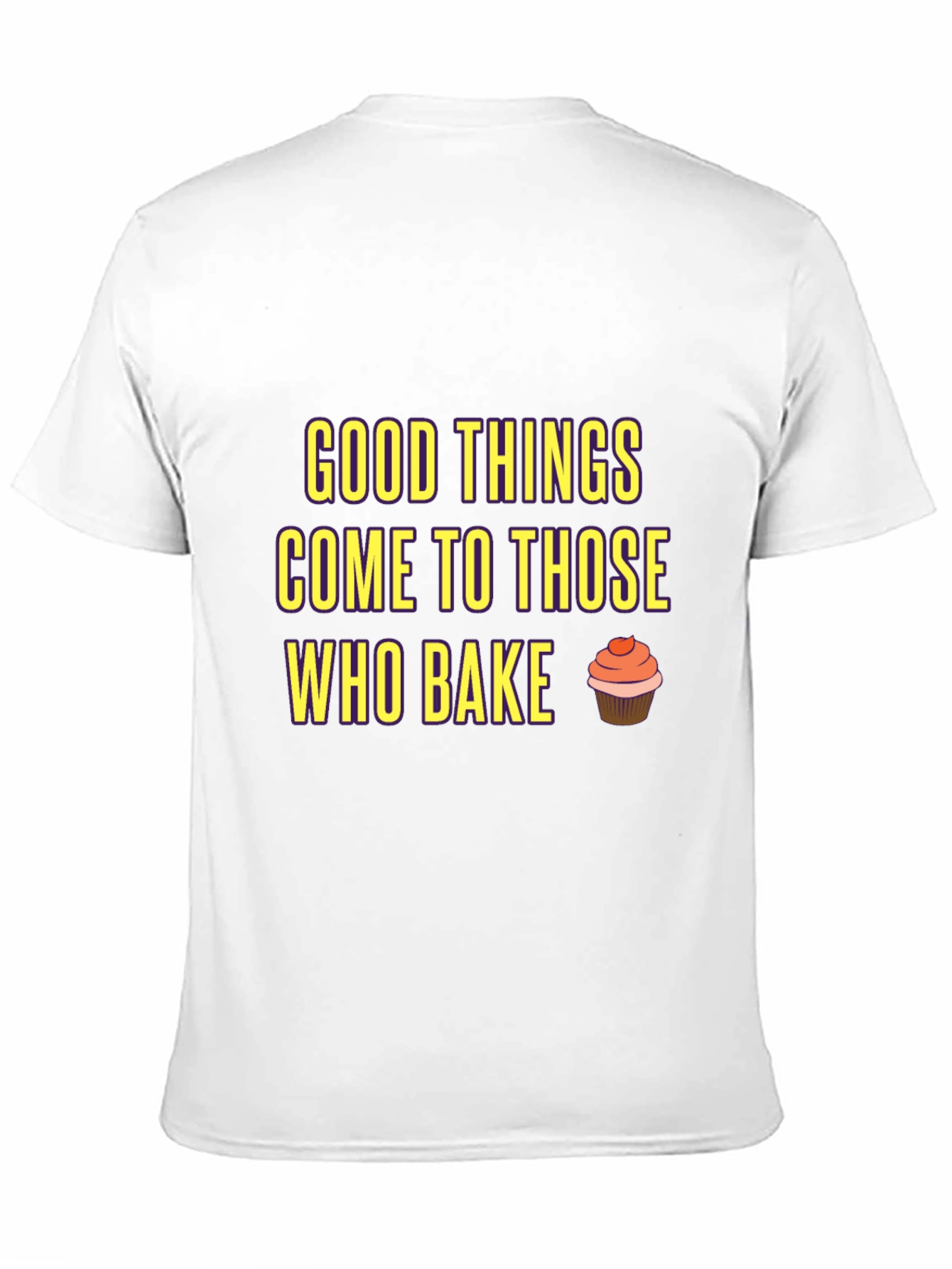 Baking T-Shirt: Good Things Come to Those Who Bake