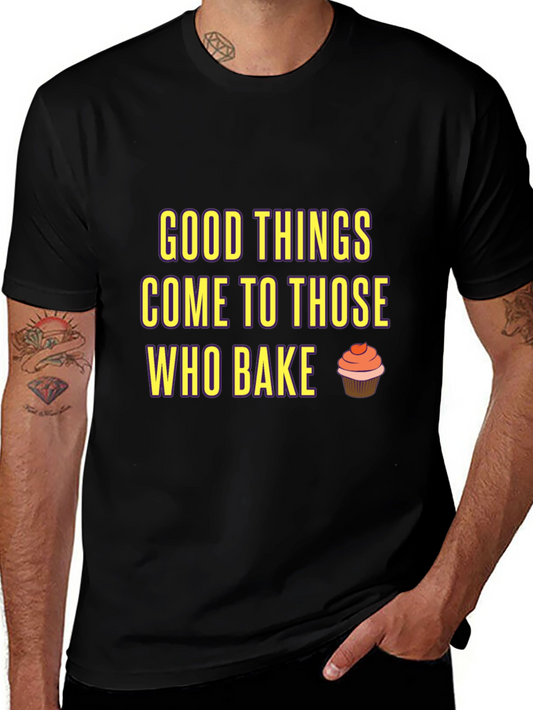 Baking T-Shirt: Good Things Come to Those Who Bake