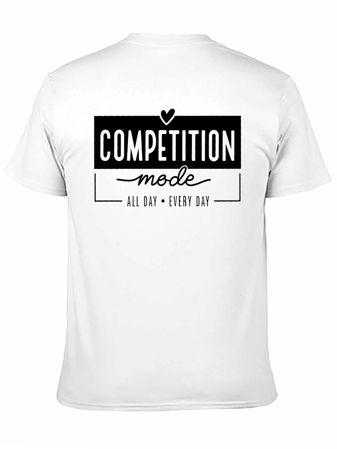 Competition Mode All Day Every Day Graphic Tee