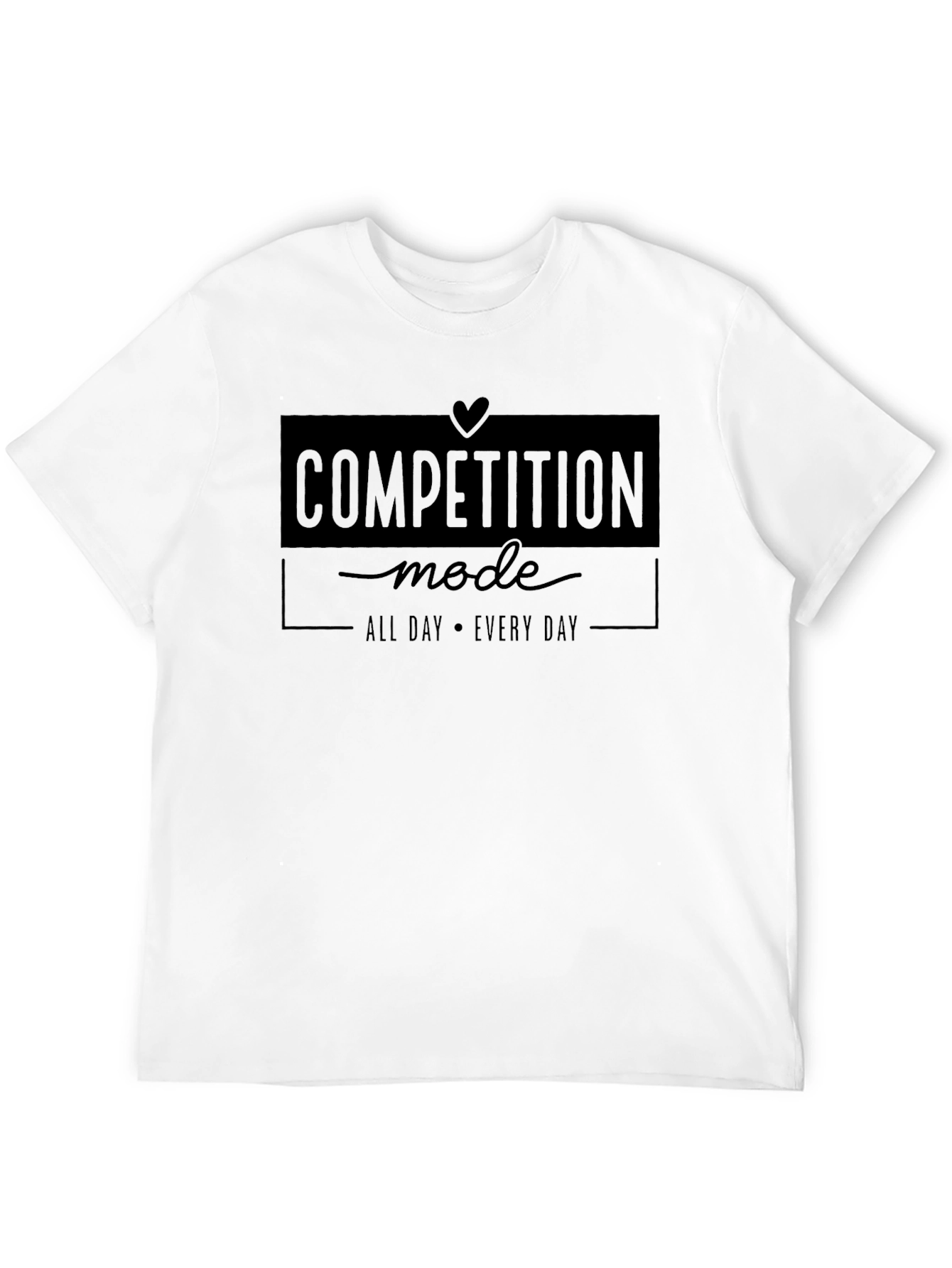 Competition Mode All Day Every Day Graphic Tee