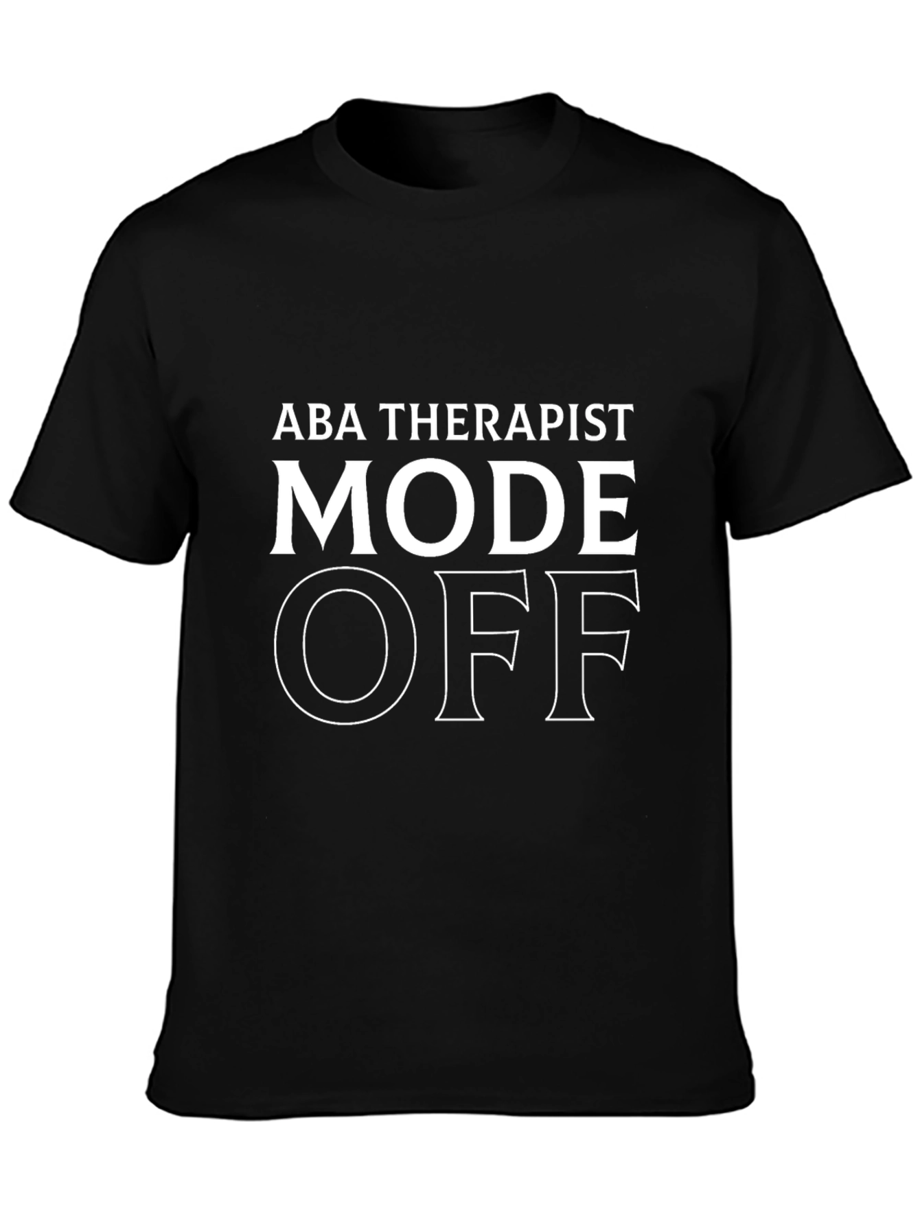 ABA Therapist Mode OFF - Graphic T-Shirt