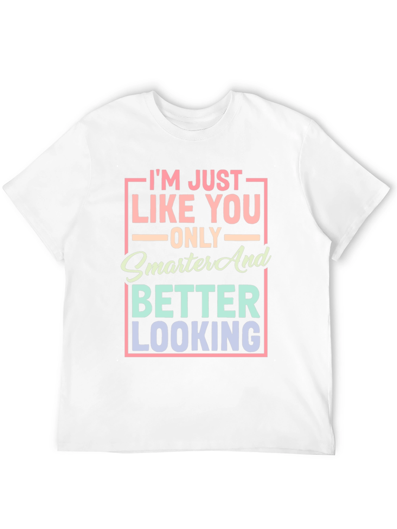 Smarter and Better Looking Graphic T-Shirt