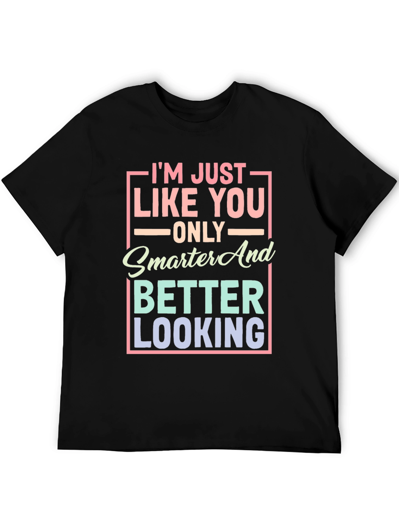 Smarter and Better Looking Graphic T-Shirt
