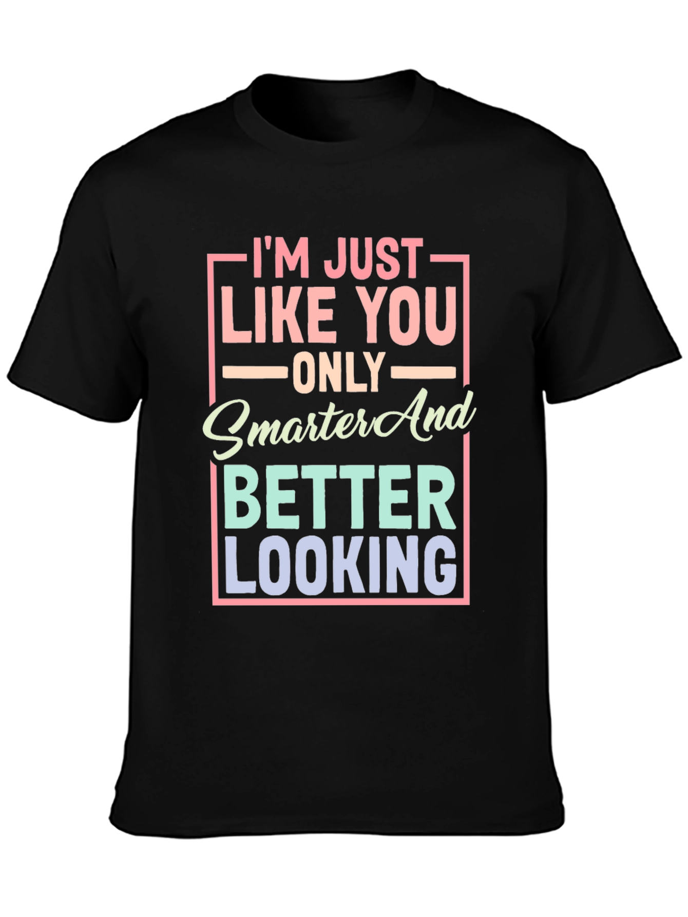 Smarter and Better Looking Graphic T-Shirt