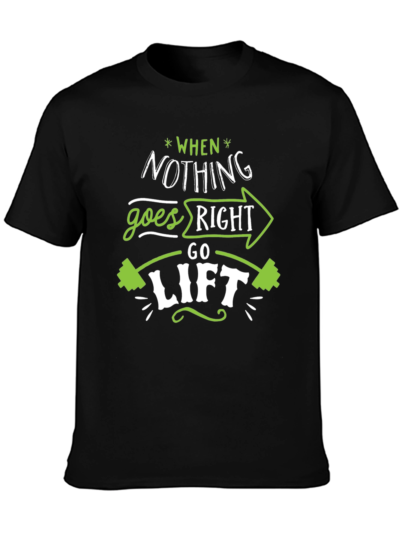 When Nothing Goes Right Go Lift Black T-Shirt