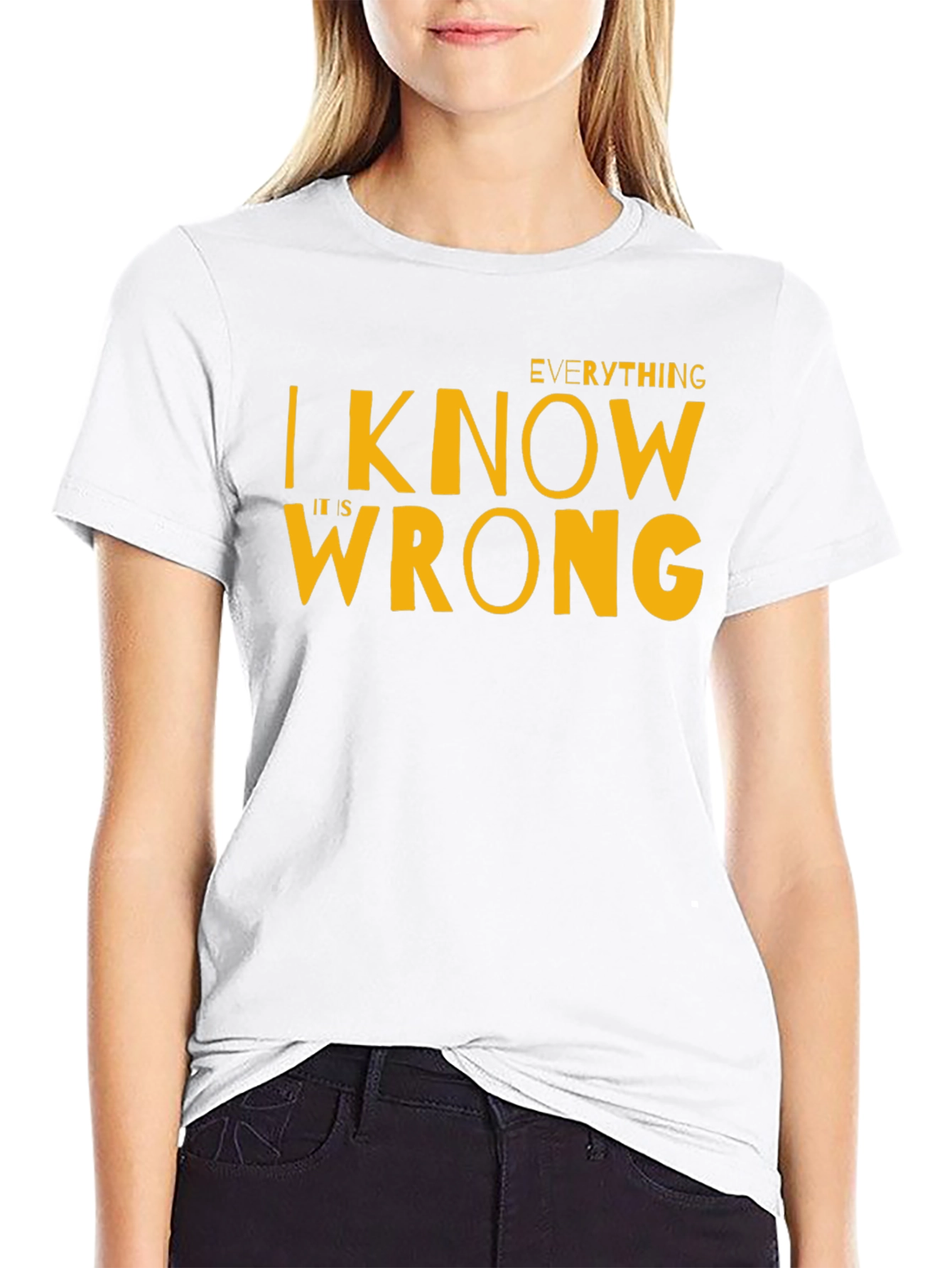 Everything I Know Is Wrong T-Shirt