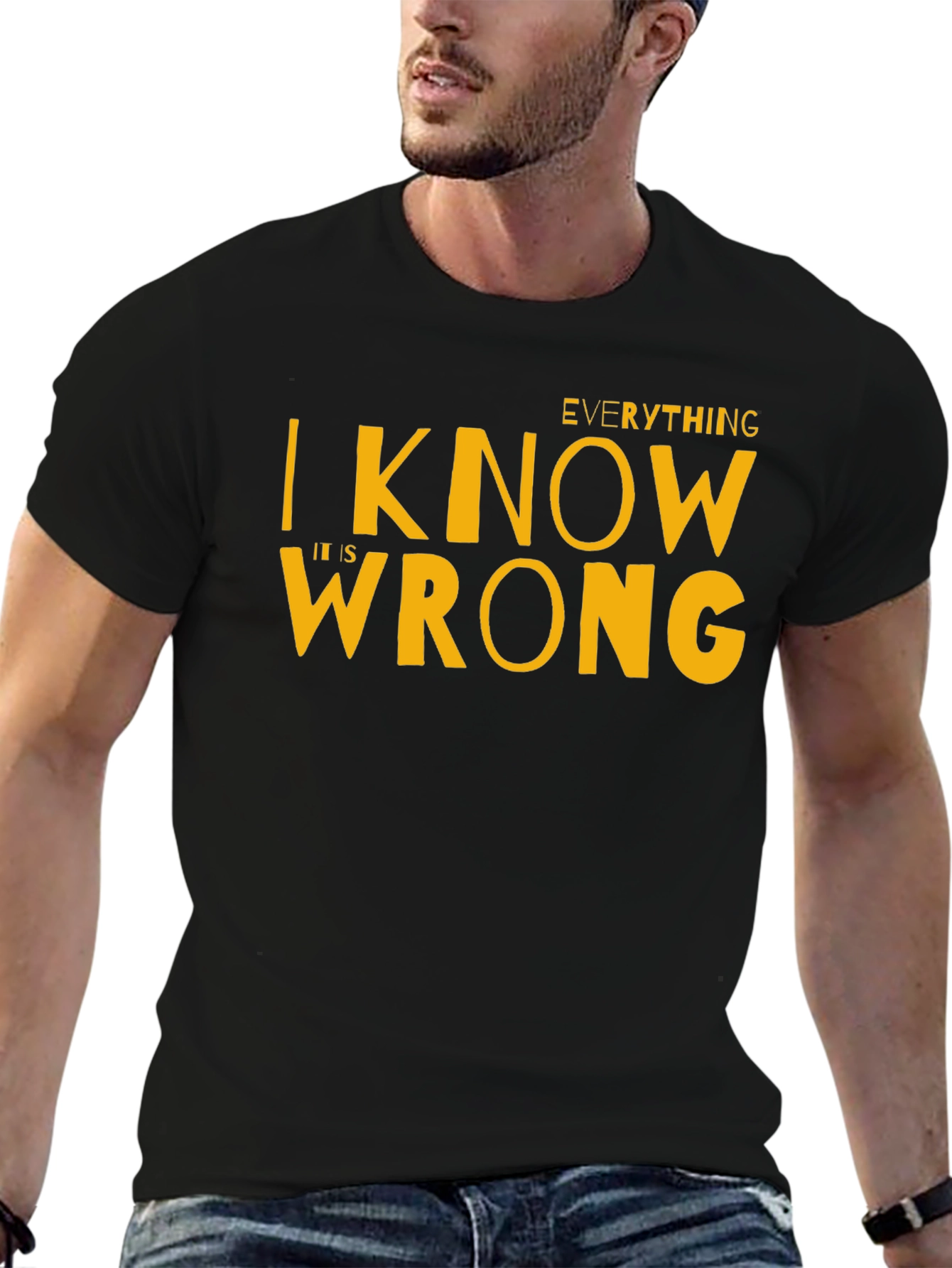 Everything I Know Is Wrong T-Shirt