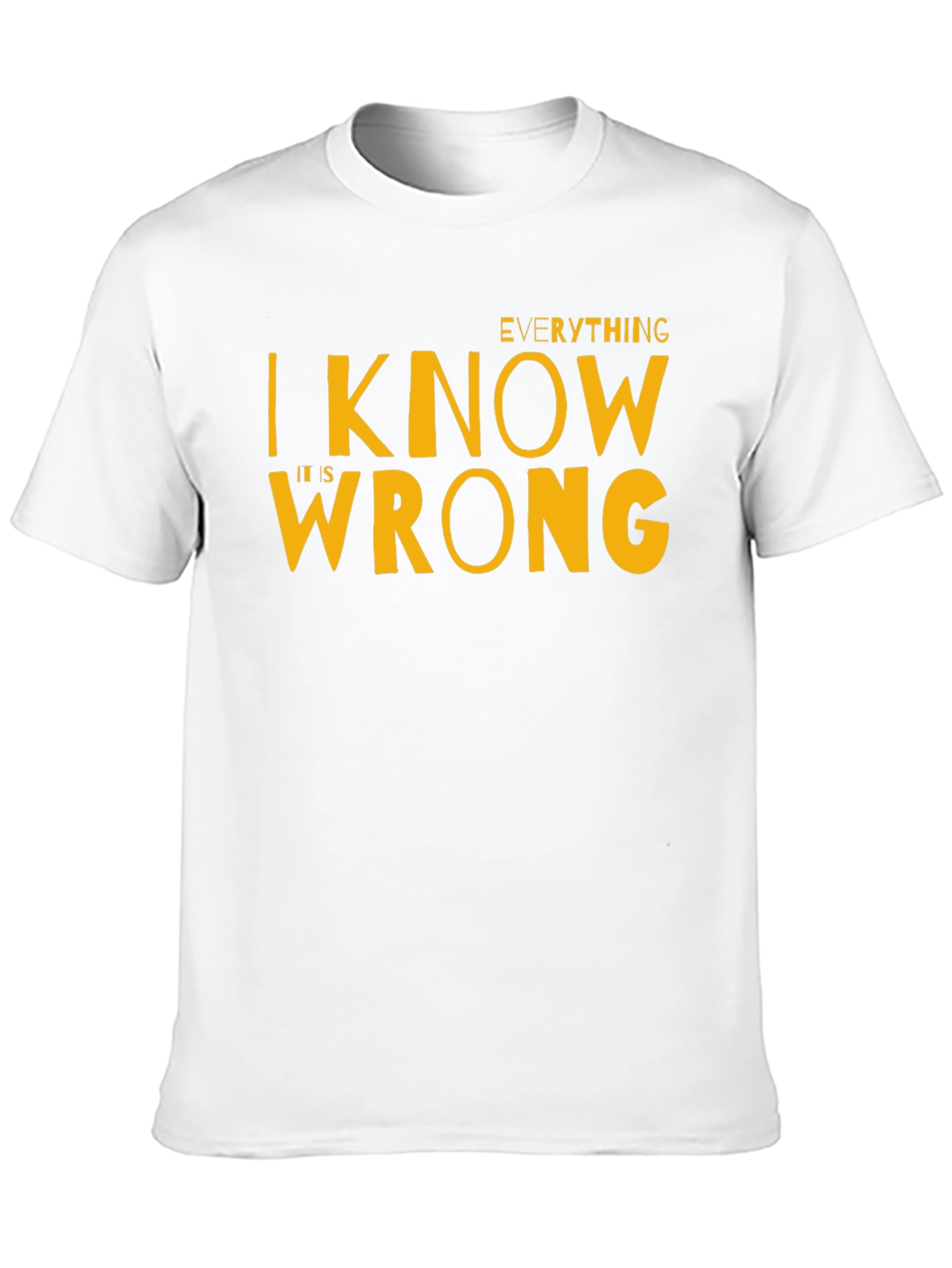 Everything I Know Is Wrong T-Shirt